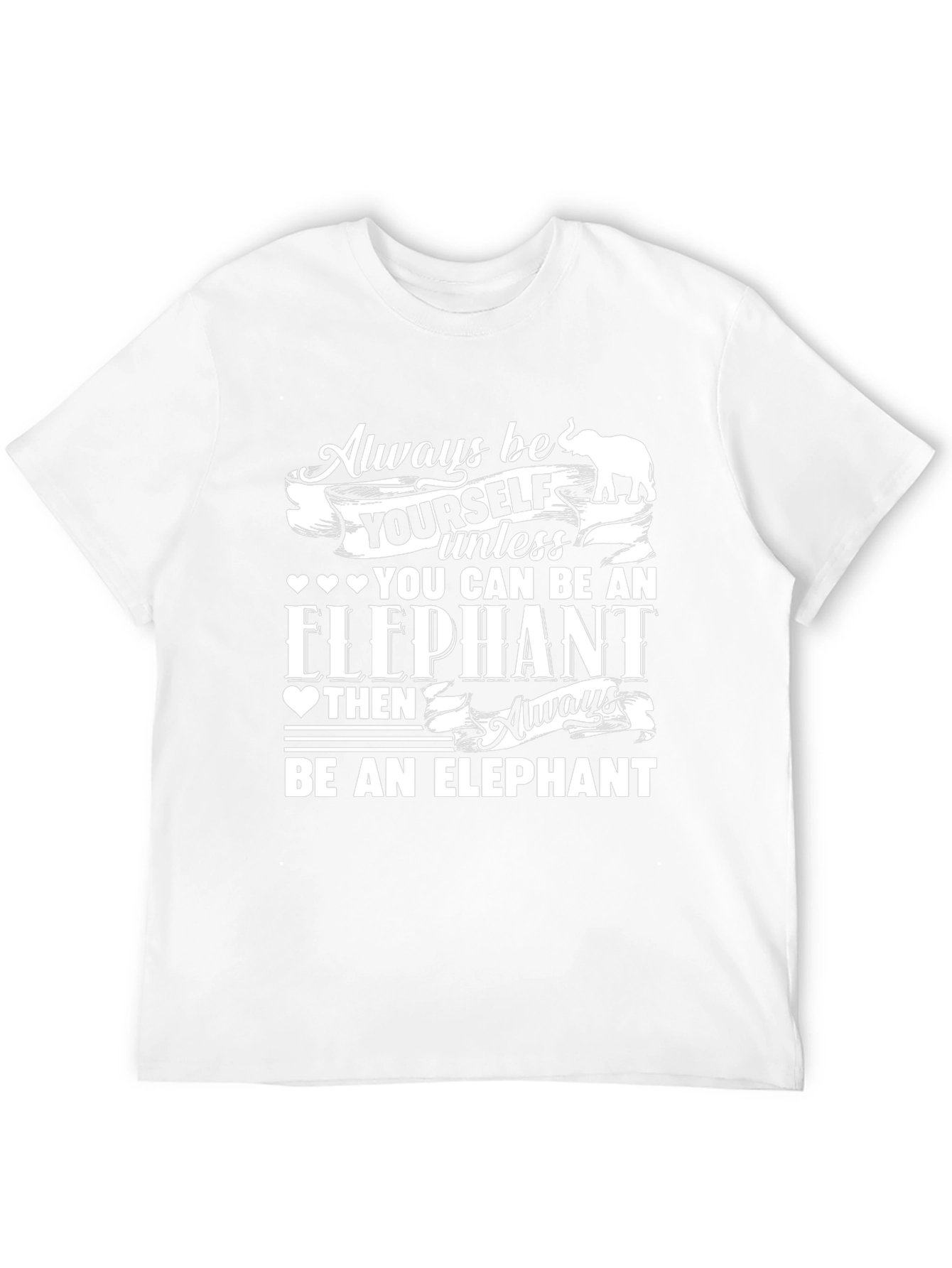 Always Be Yourself Unless You Can Be An Elephant T-Shirt