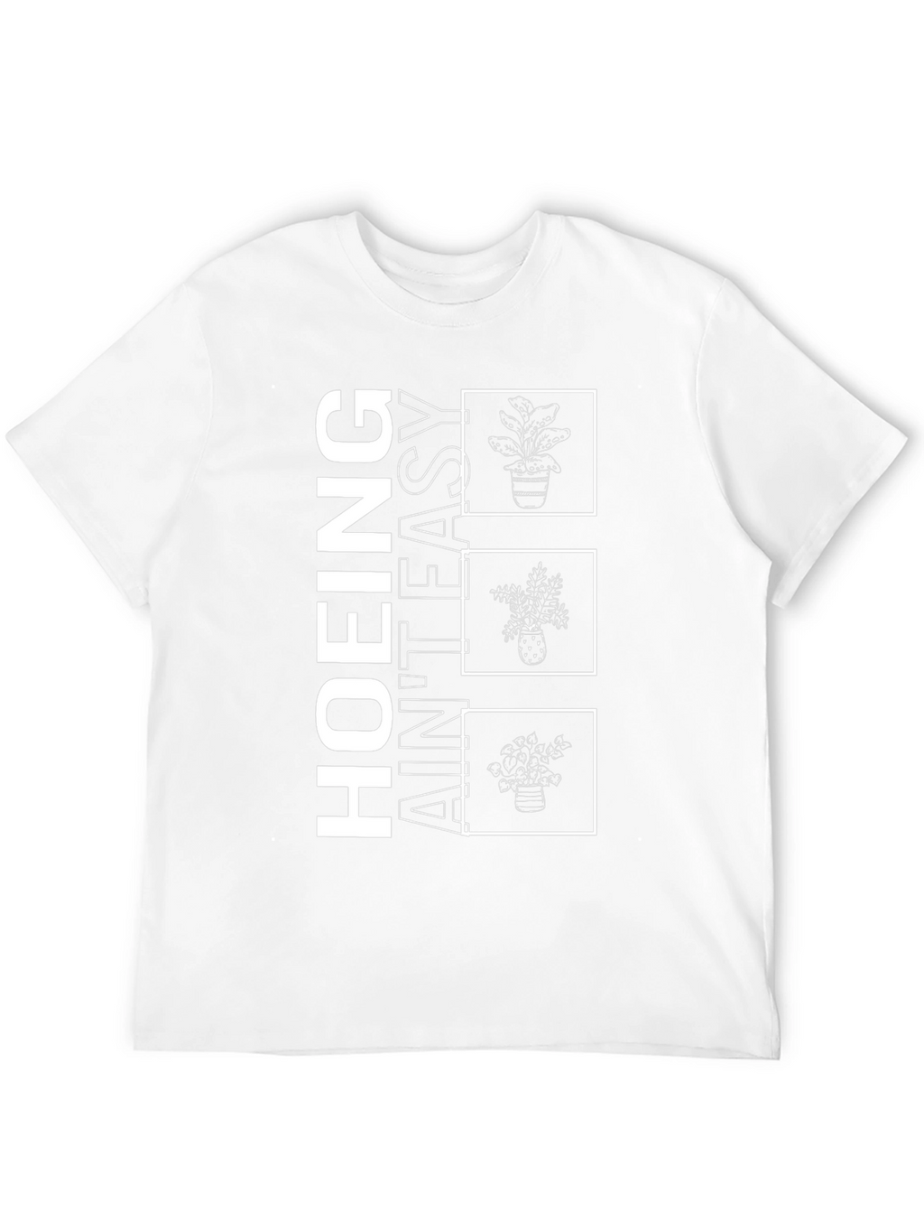 Hoing Aint Easy Plant T-Shirt