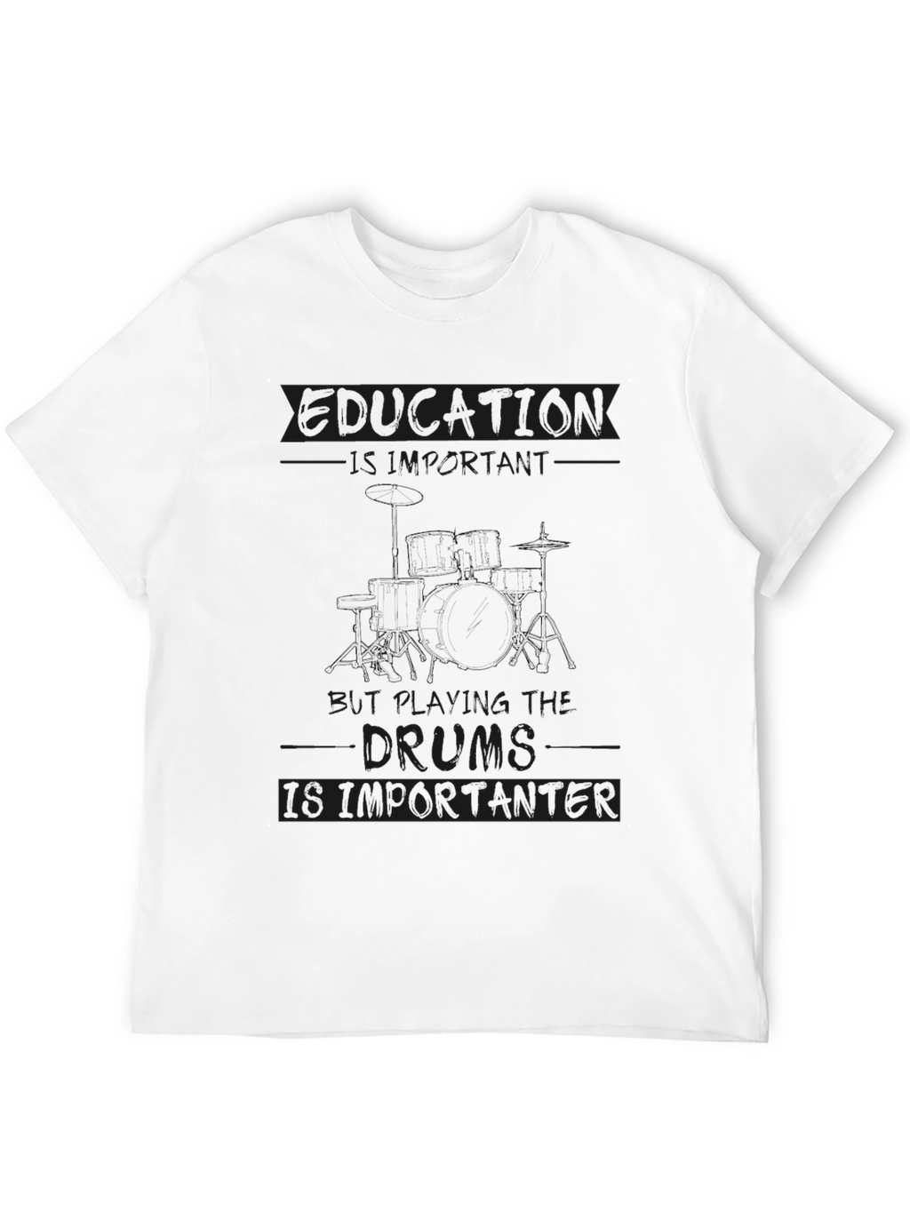 Education is Important Drums are Importanter T-Shirt