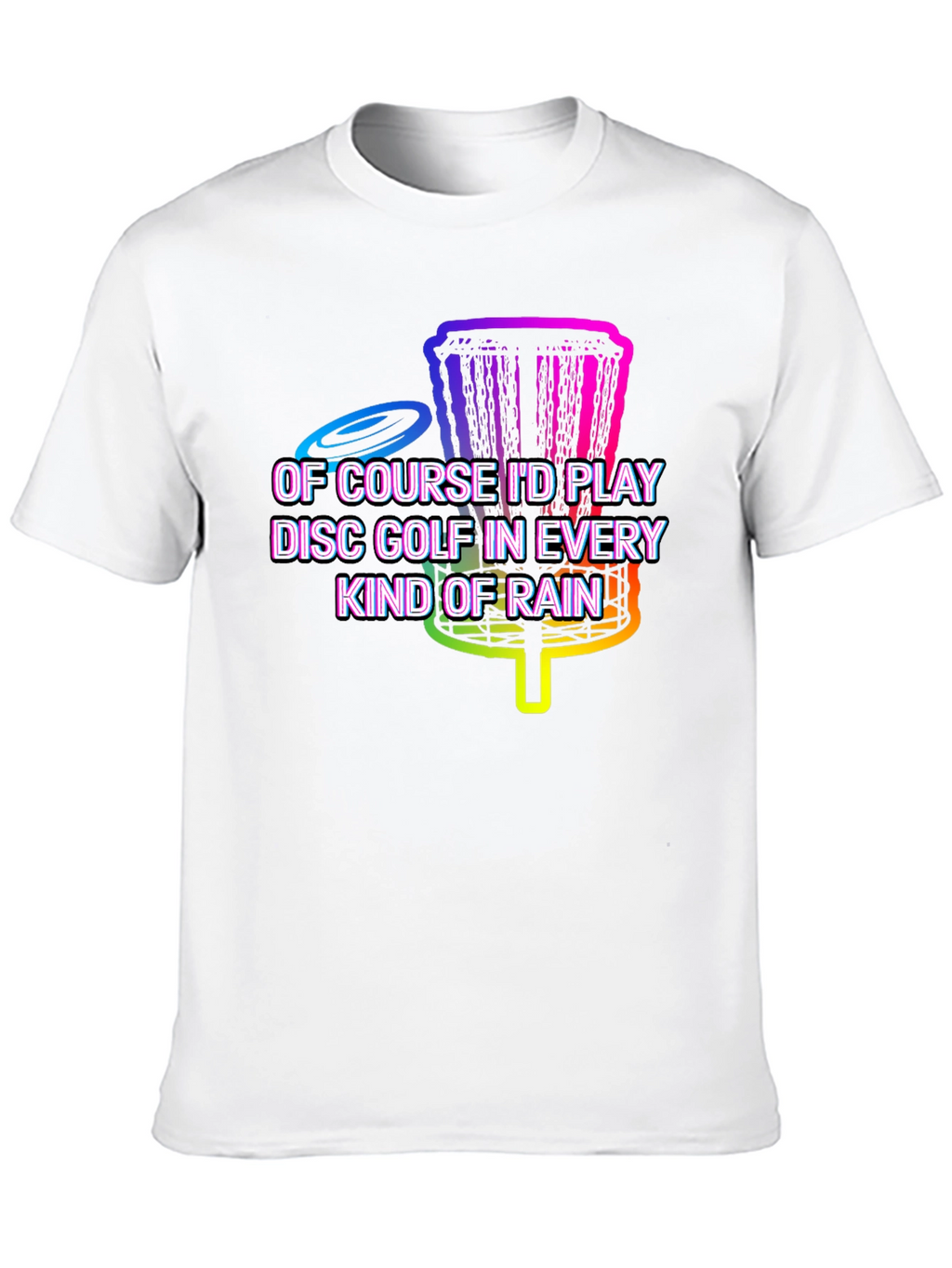 Disc Golf in Every Kind of Rain Graphic Tee