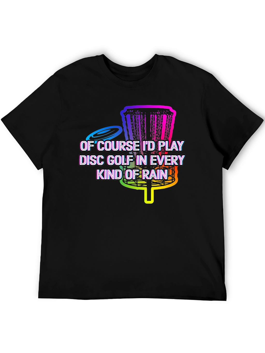 Disc Golf in Every Kind of Rain Graphic Tee