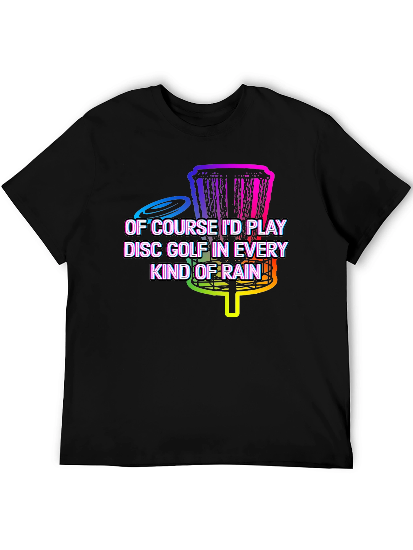 Disc Golf in Every Kind of Rain Graphic Tee