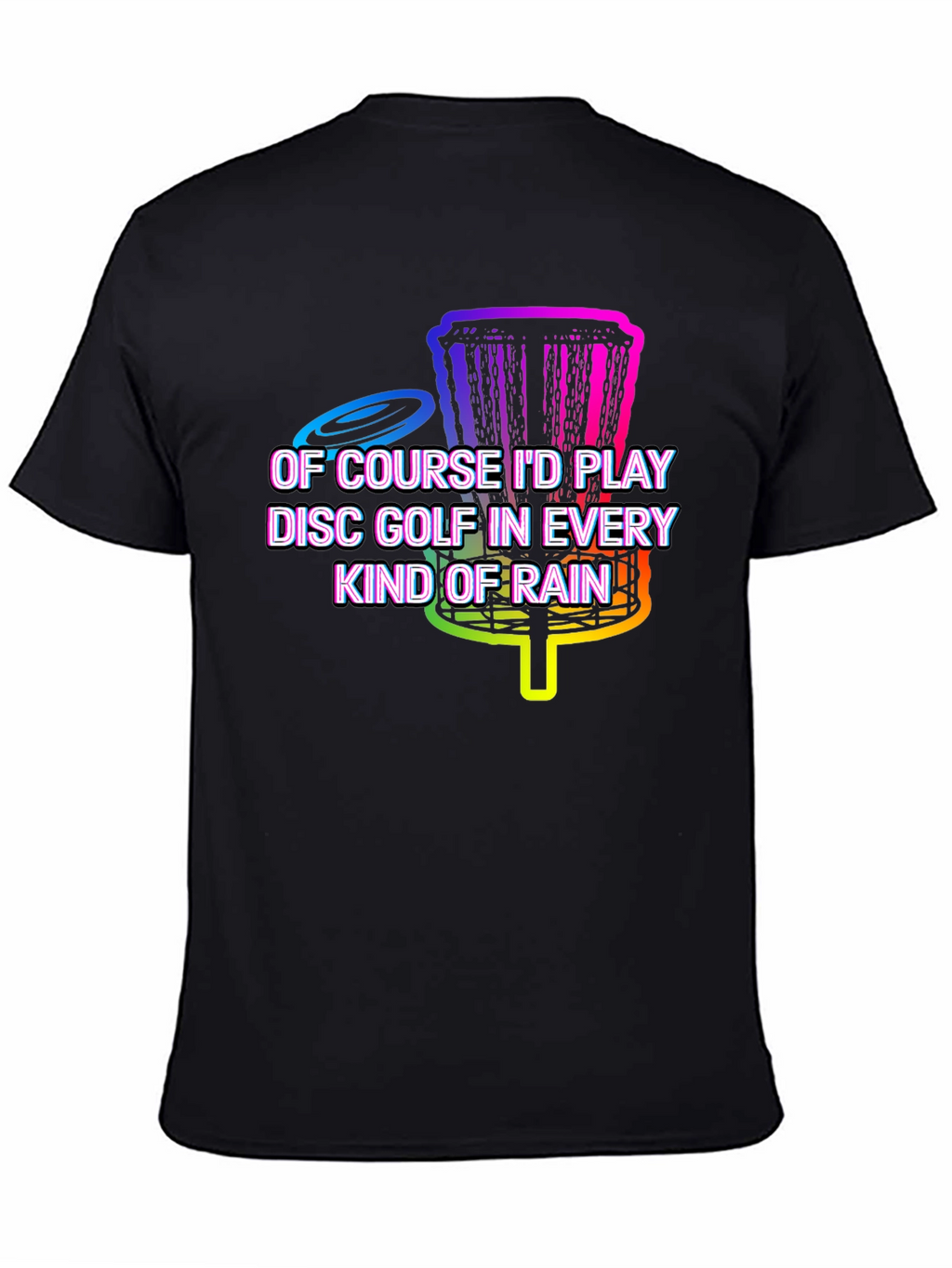 Disc Golf in Every Kind of Rain Graphic Tee