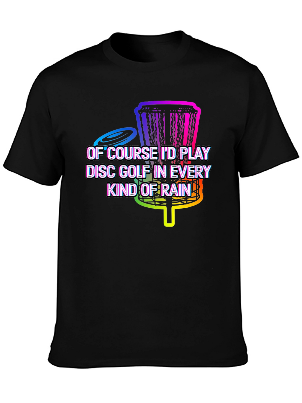 Disc Golf in Every Kind of Rain Graphic Tee