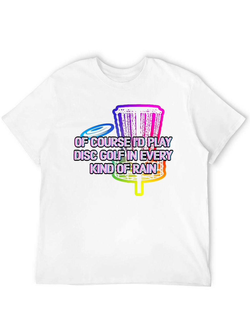 Disc Golf in Every Kind of Rain Graphic Tee