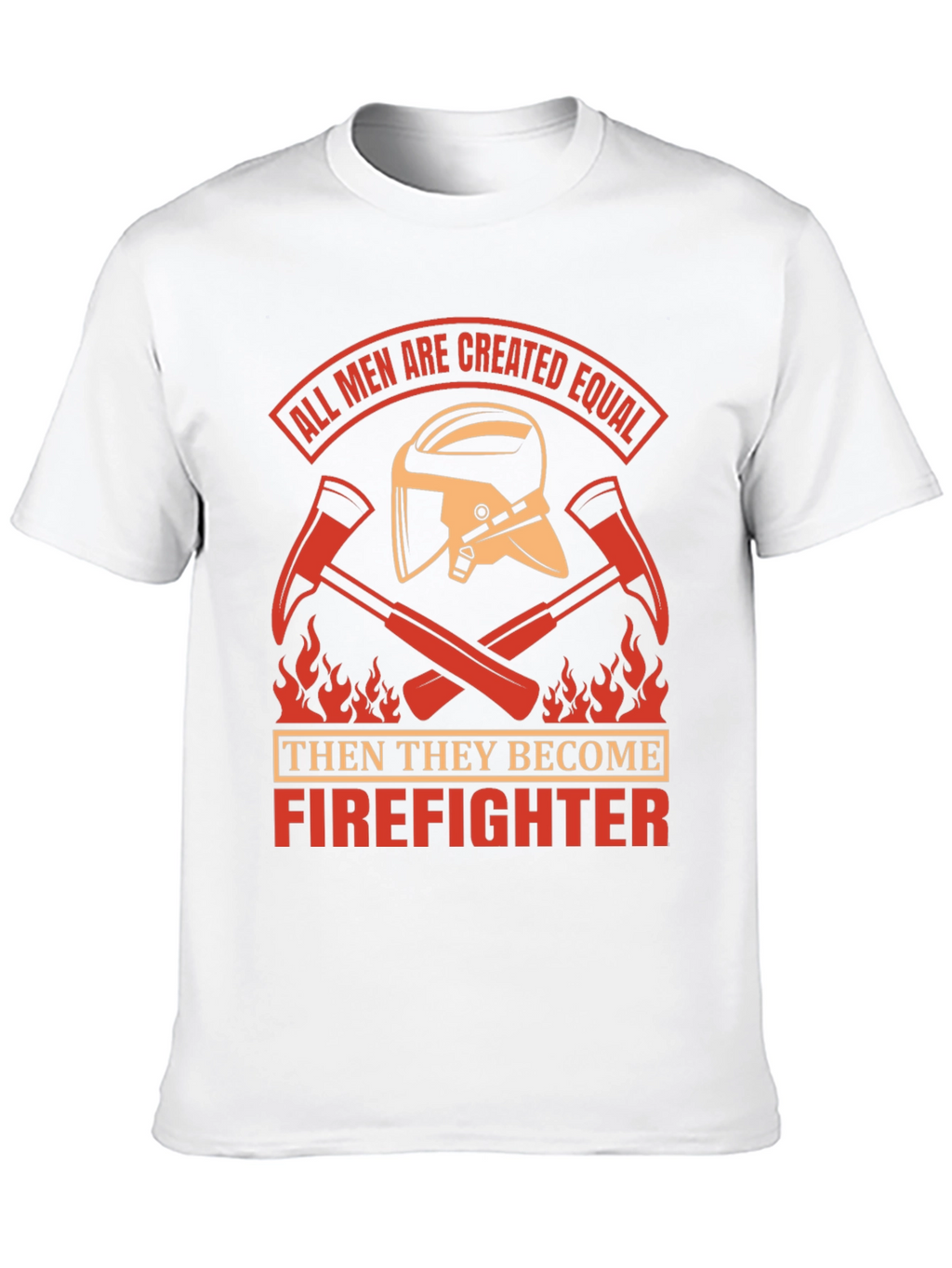 Firefighter T-Shirt - All Men Created Equal Design