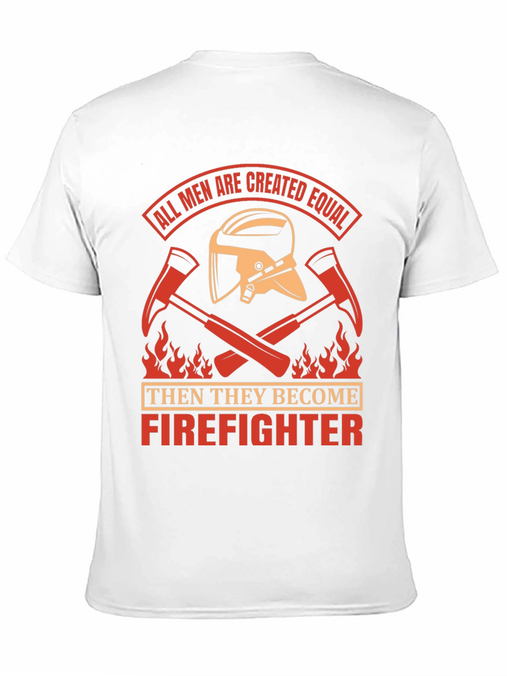 Firefighter T-Shirt - All Men Created Equal Design
