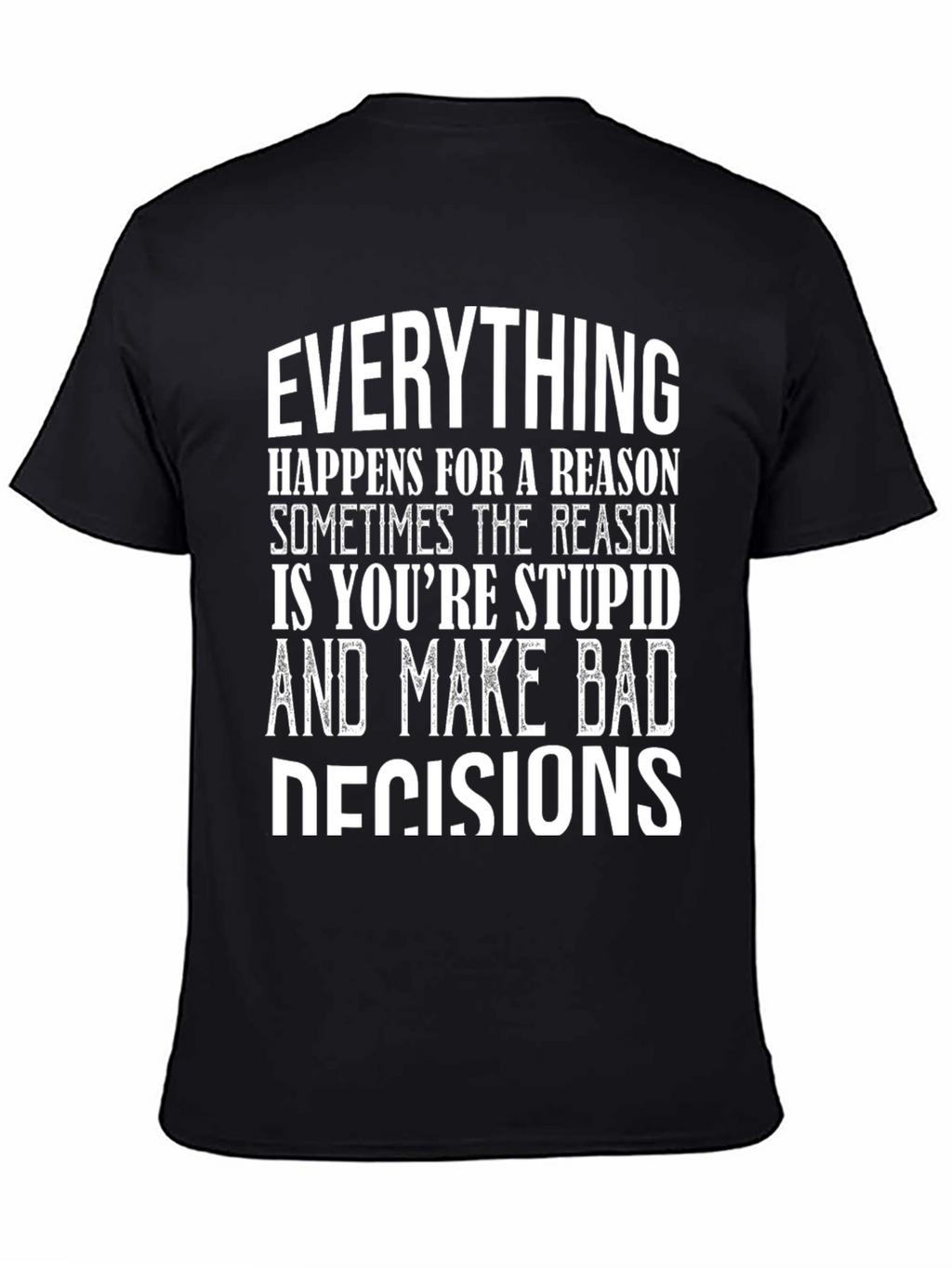 Everything Happens Humor Graphic T-Shirt