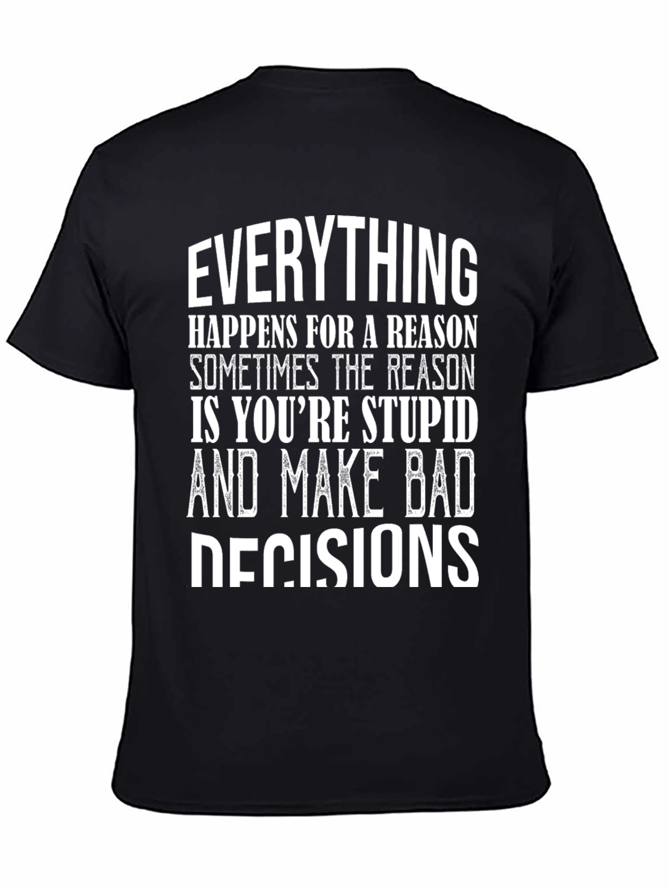 Everything Happens Humor Graphic T-Shirt