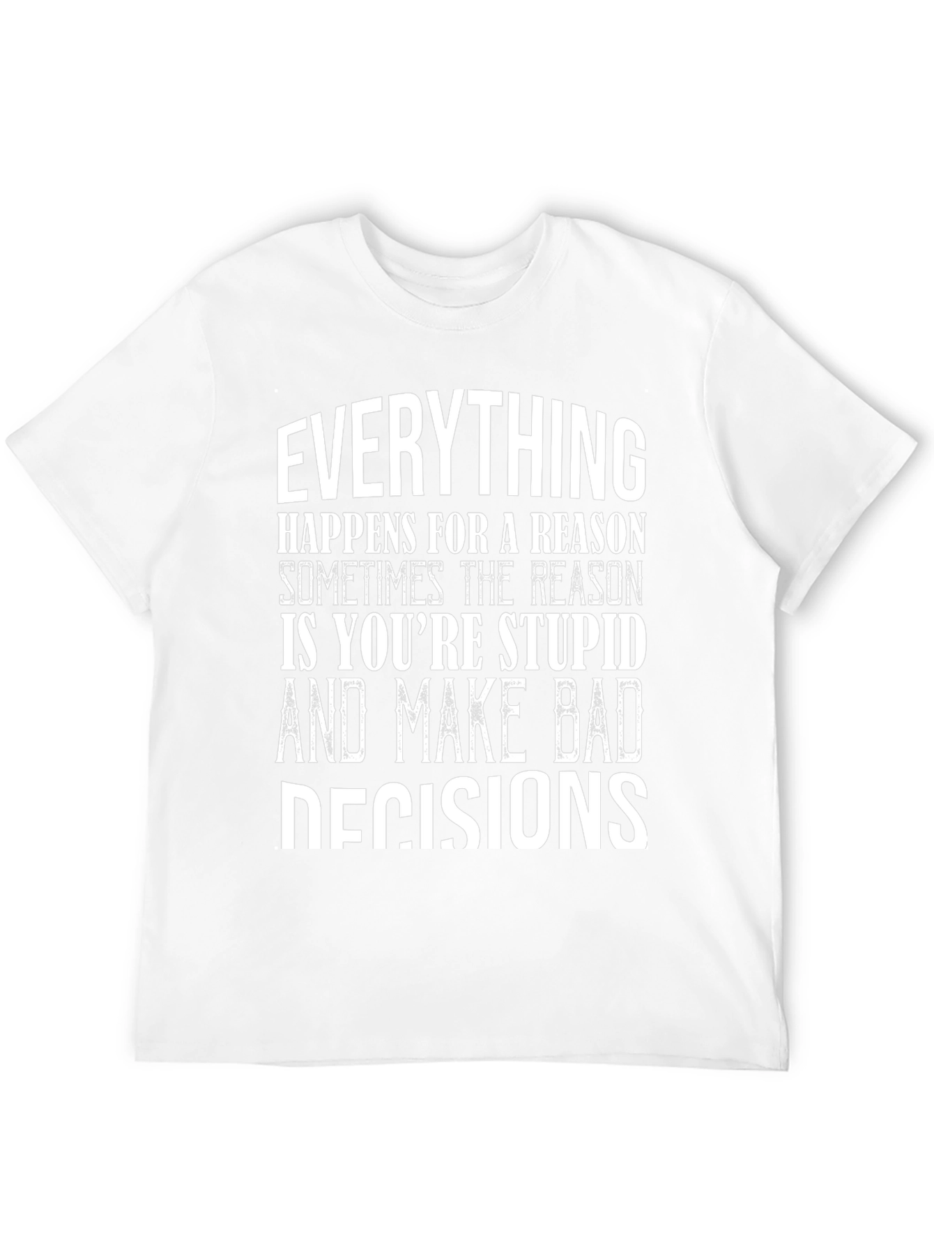 Everything Happens Humor Graphic T-Shirt