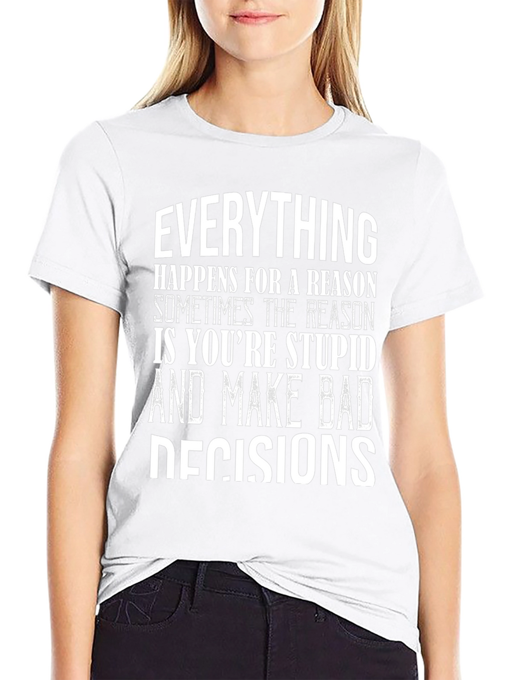 Everything Happens Humor Graphic T-Shirt