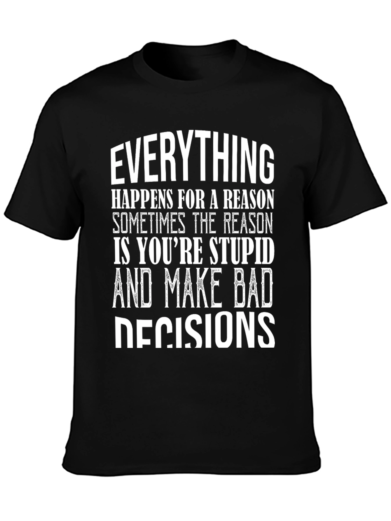 Everything Happens Humor Graphic T-Shirt