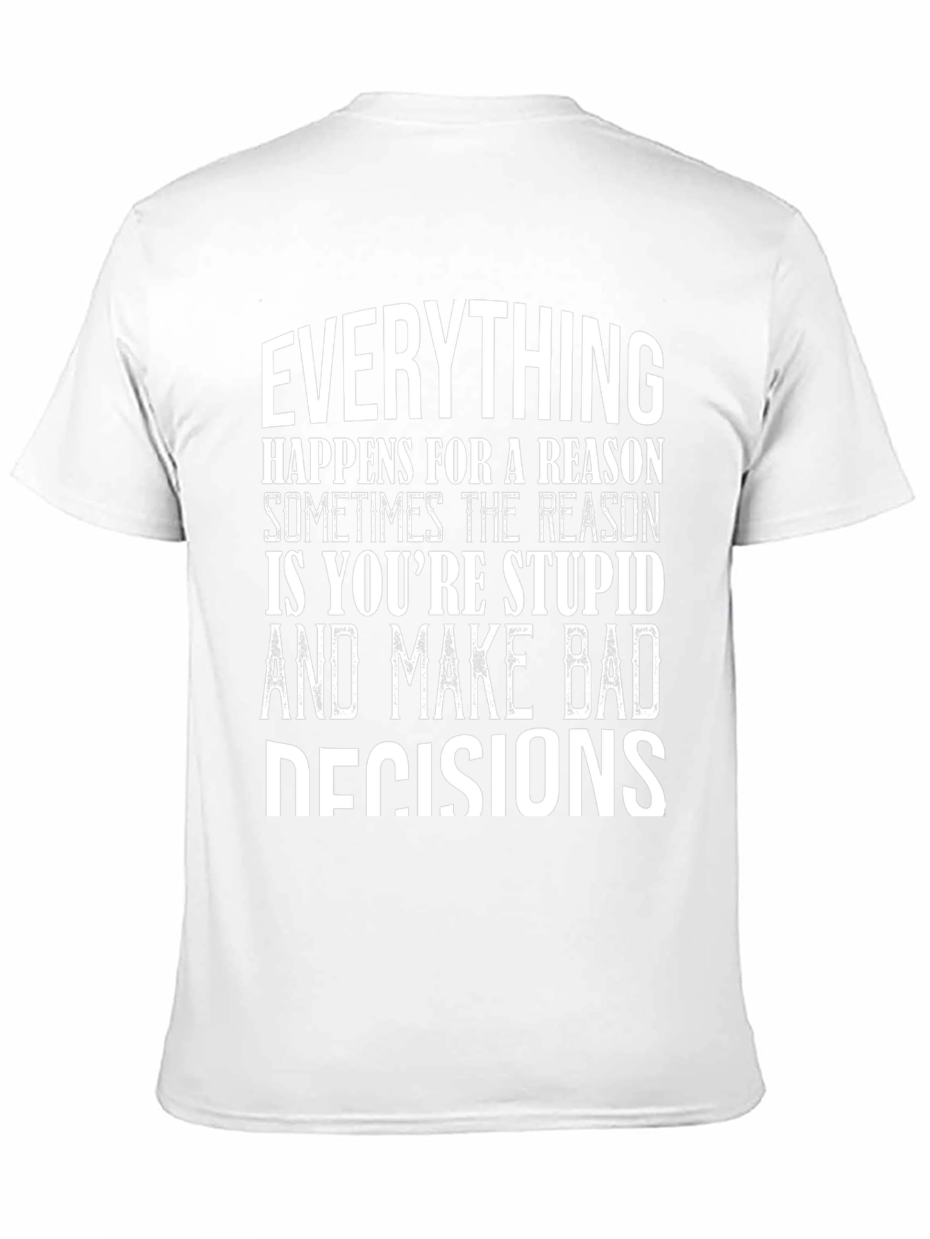 Everything Happens Humor Graphic T-Shirt