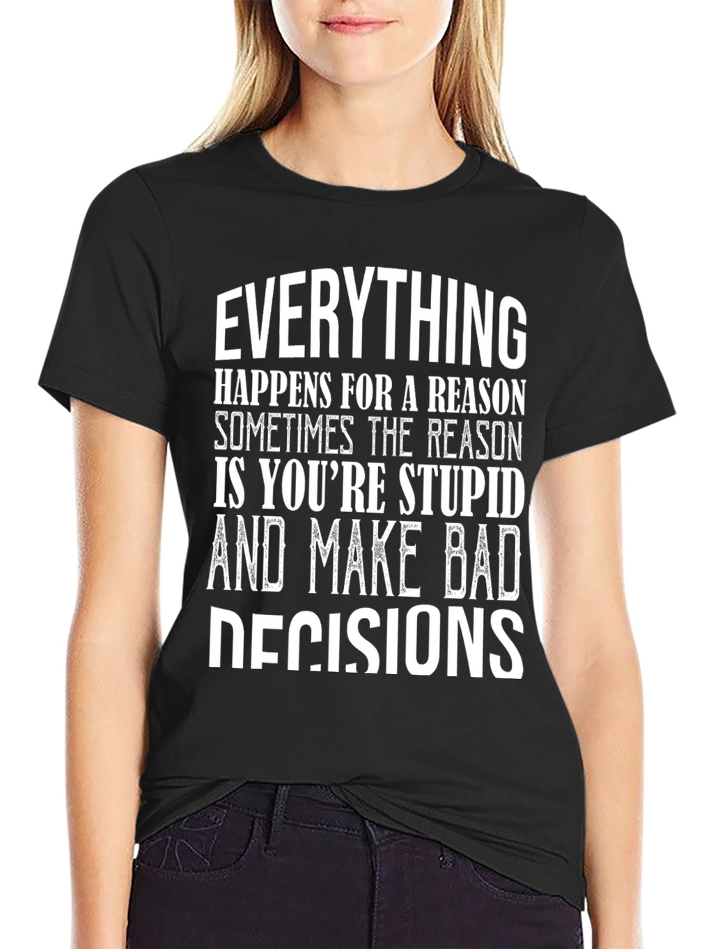Everything Happens Humor Graphic T-Shirt