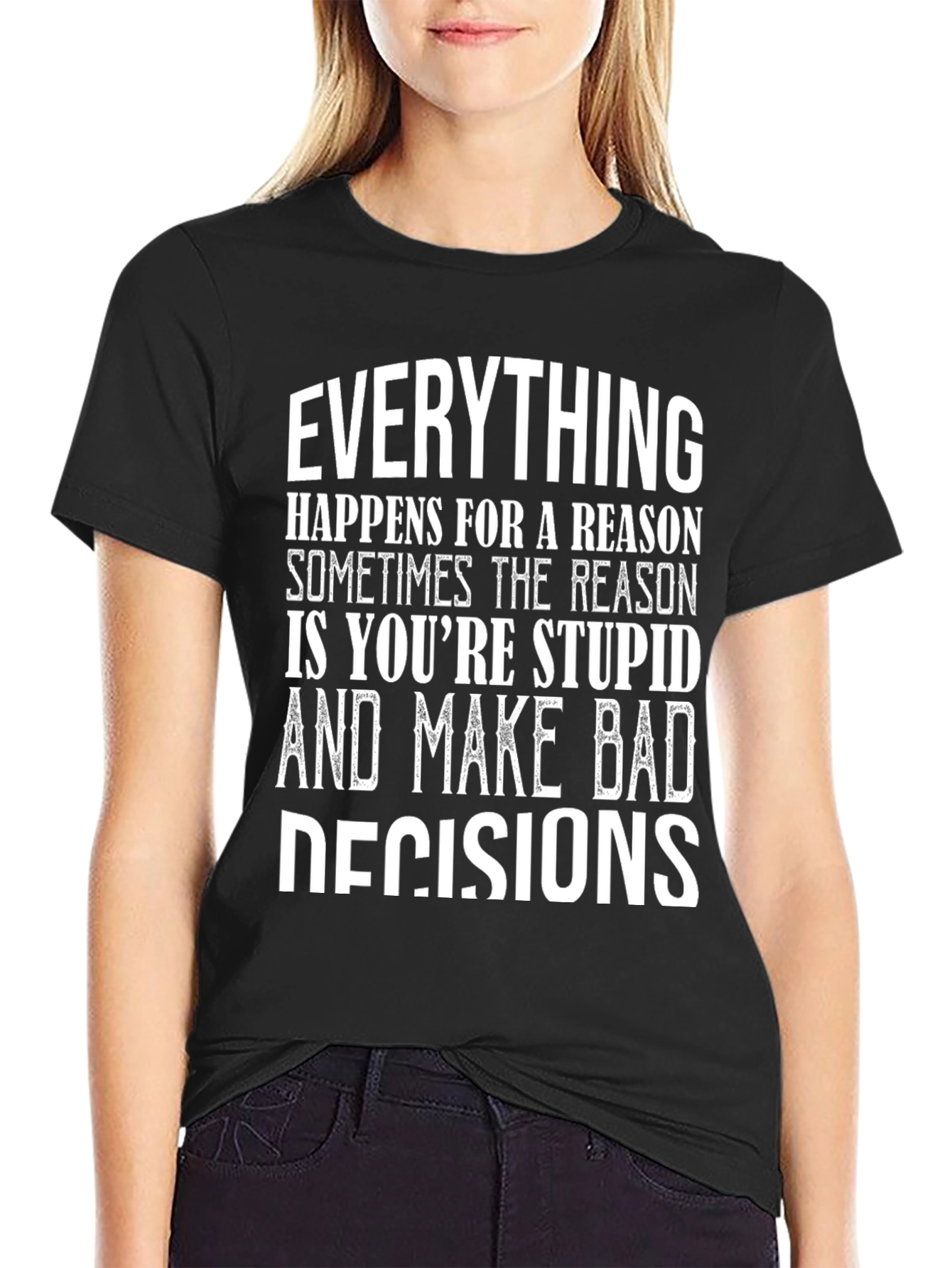 Everything Happens Humor Graphic T-Shirt