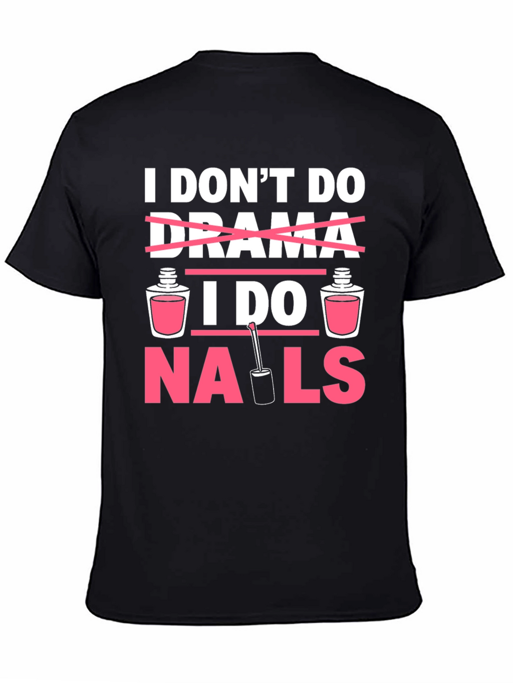I Dont Do Drama I Do Nails T-Shirt