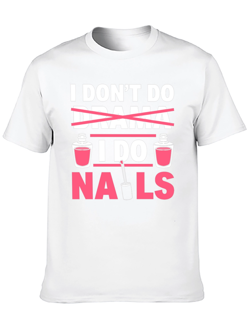 I Dont Do Drama I Do Nails T-Shirt