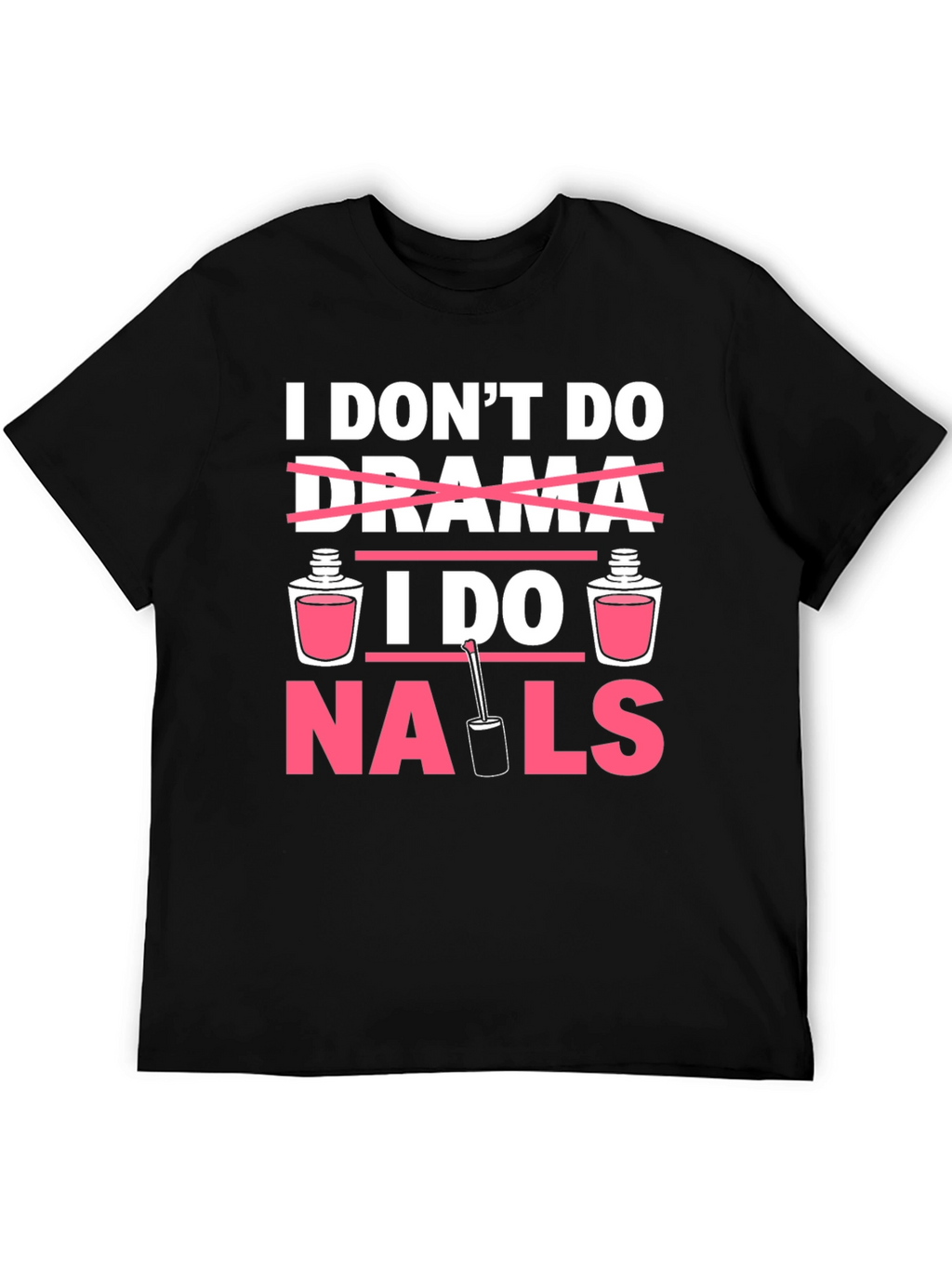 I Dont Do Drama I Do Nails T-Shirt