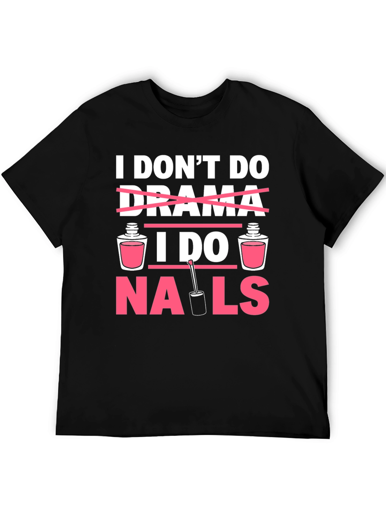 I Dont Do Drama I Do Nails T-Shirt