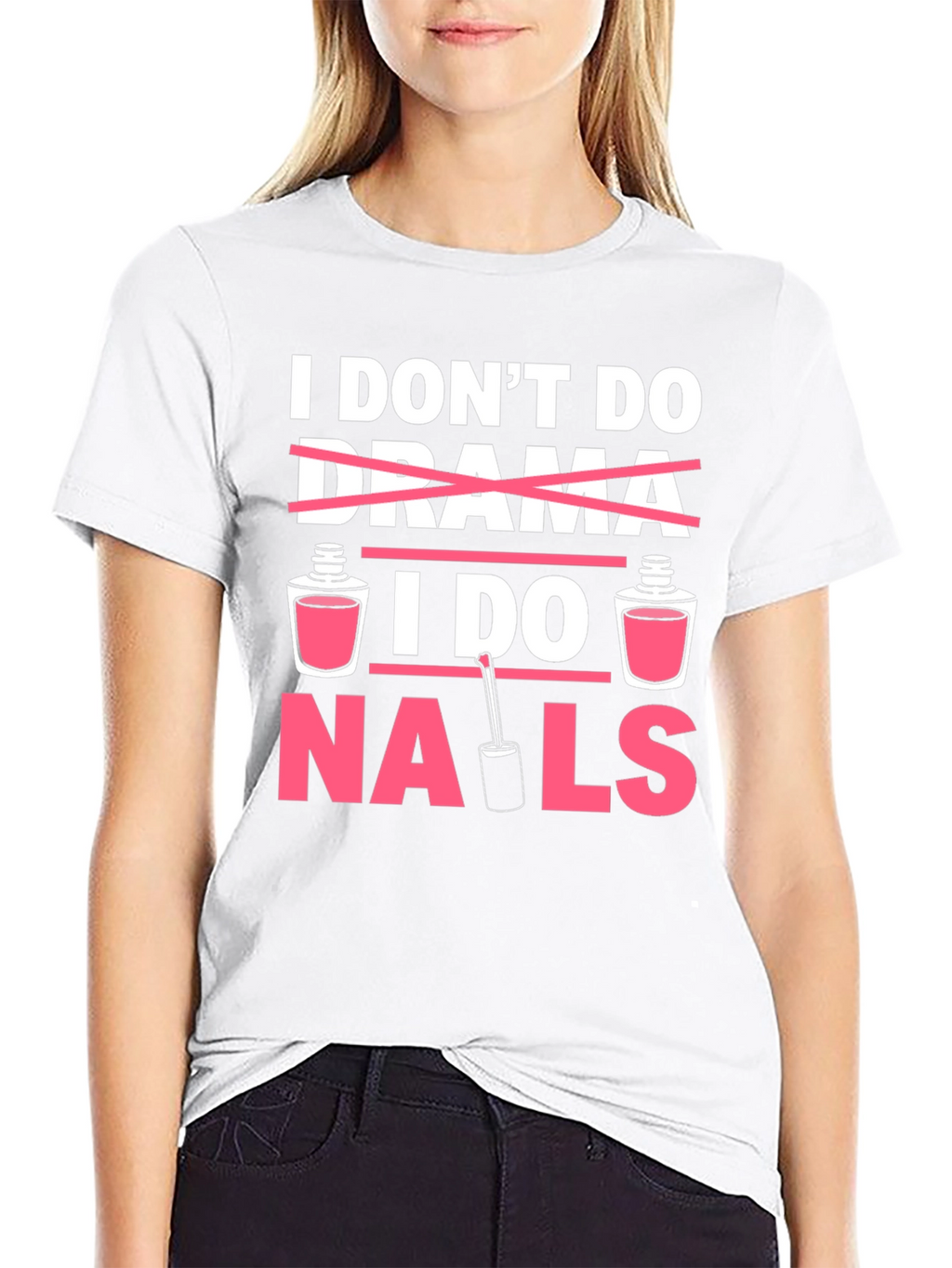 I Dont Do Drama I Do Nails T-Shirt