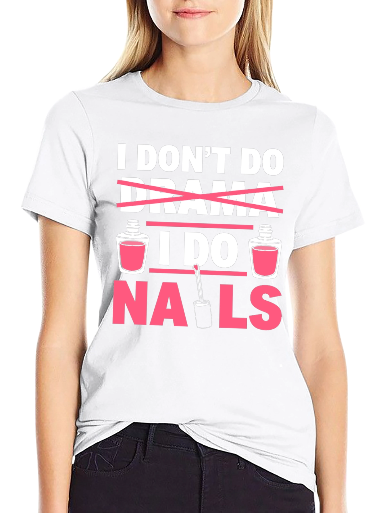 I Dont Do Drama I Do Nails T-Shirt