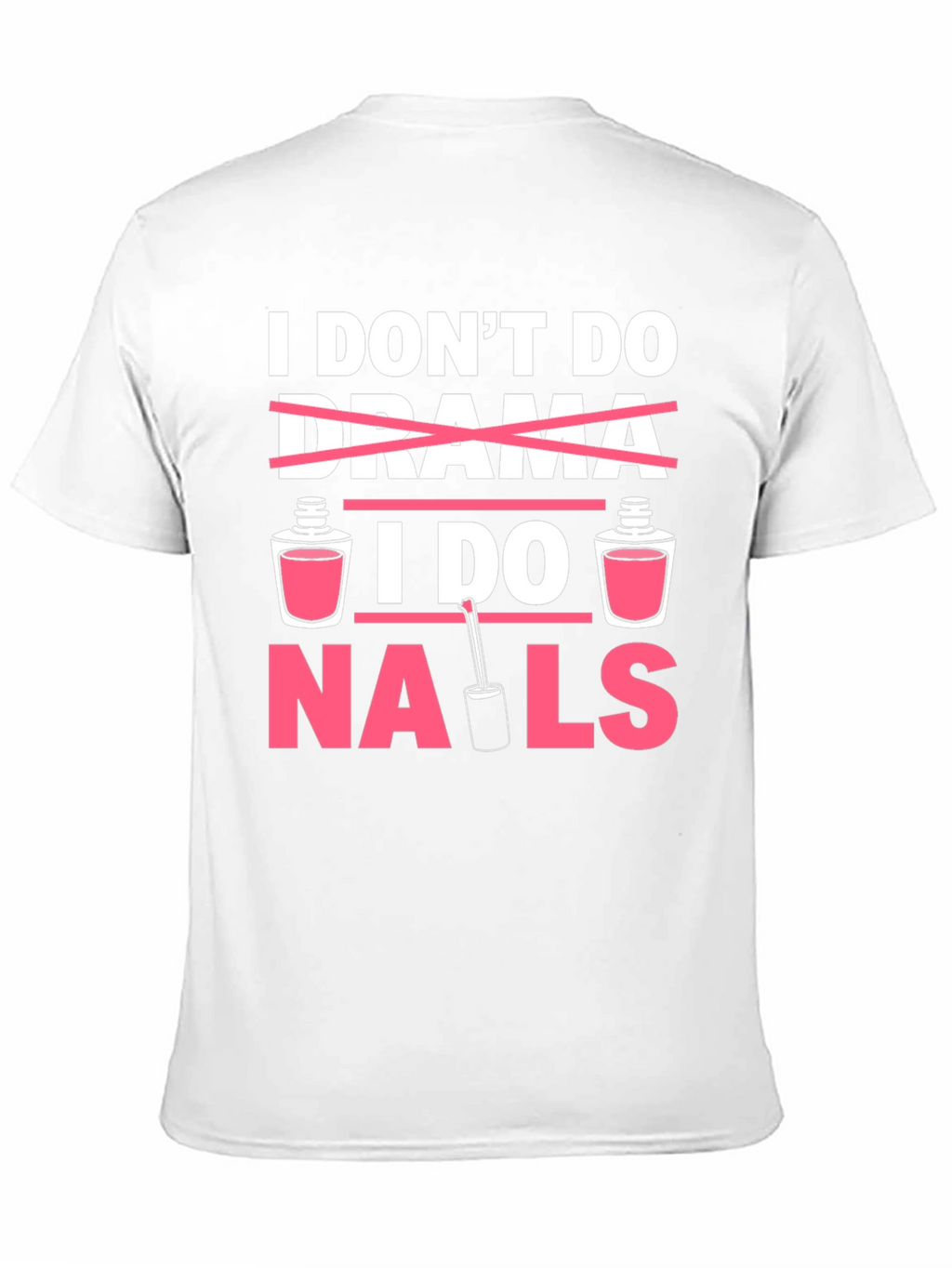 I Dont Do Drama I Do Nails T-Shirt