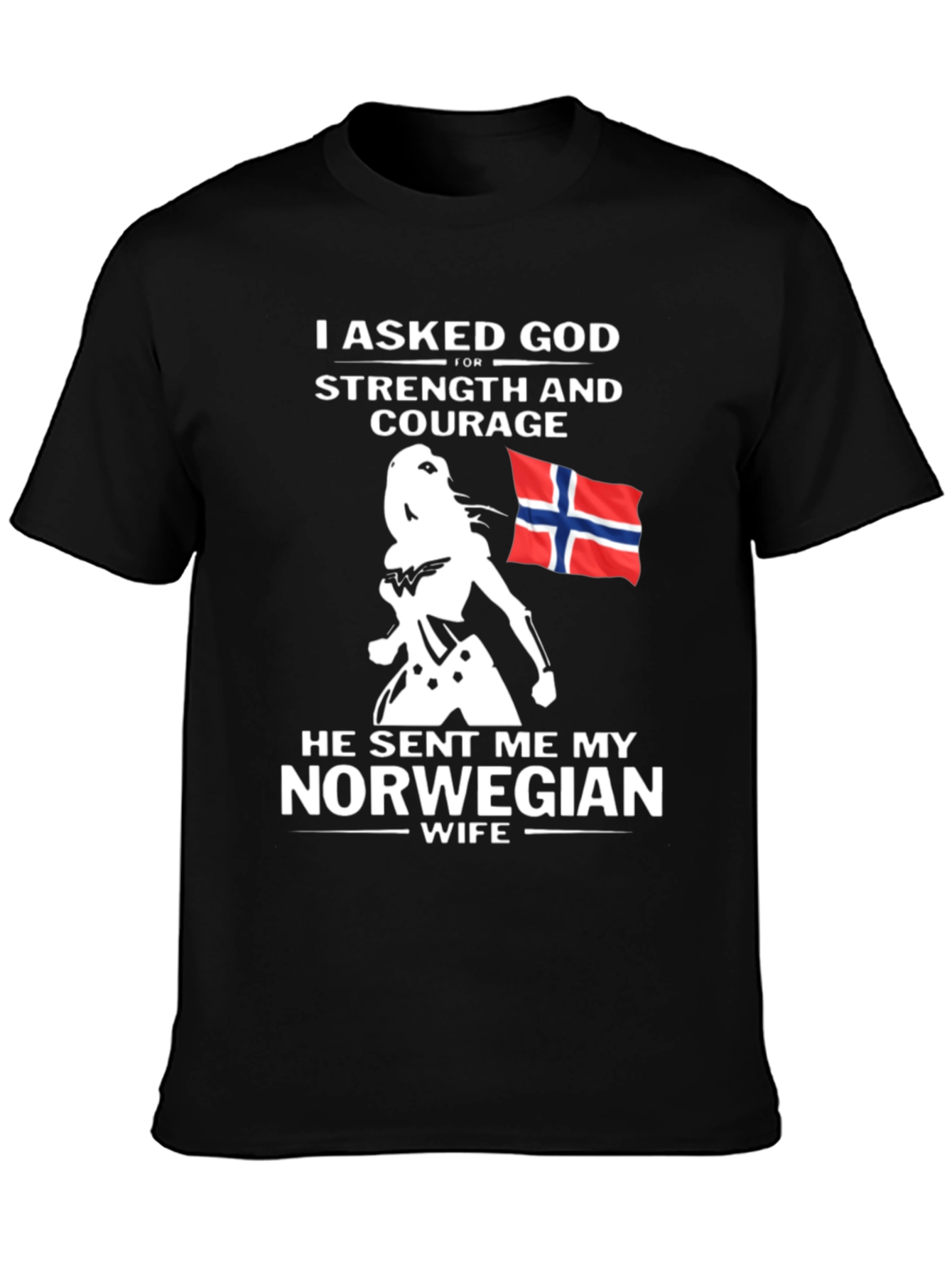 Norwegian Wife T-Shirt - I Asked God For Strength