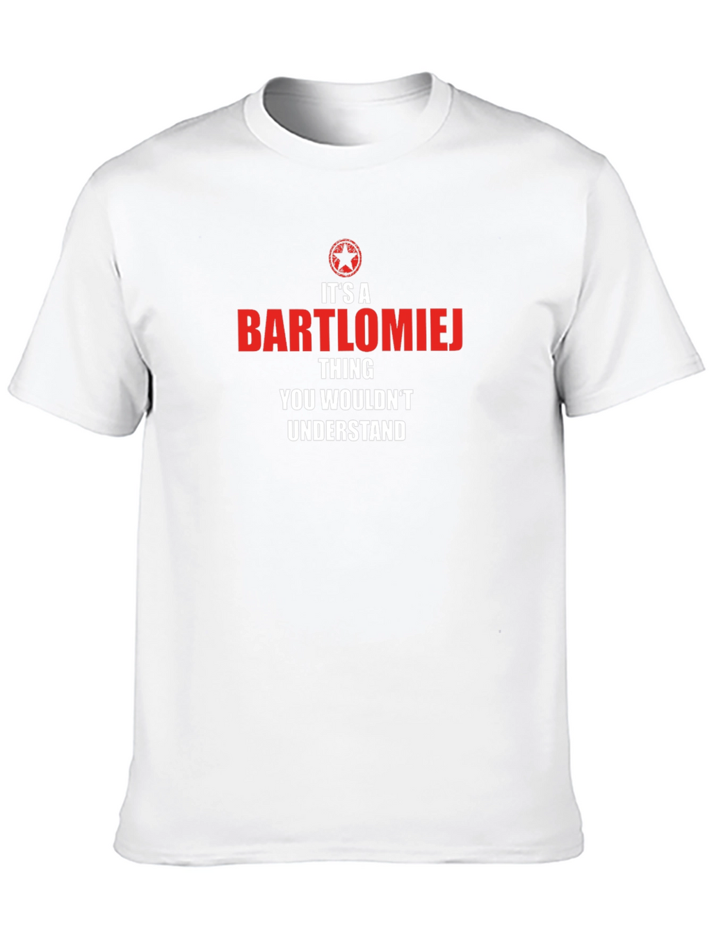 Bartlomiej Thing You Wouldnt Understand T-Shirt