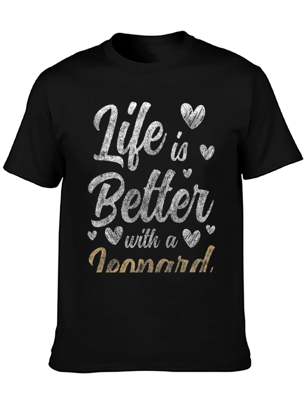 Life is Better with a Leonnard T-Shirt