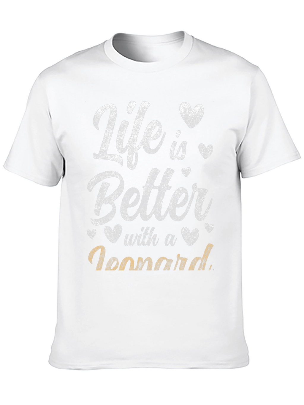 Life is Better with a Leonnard T-Shirt