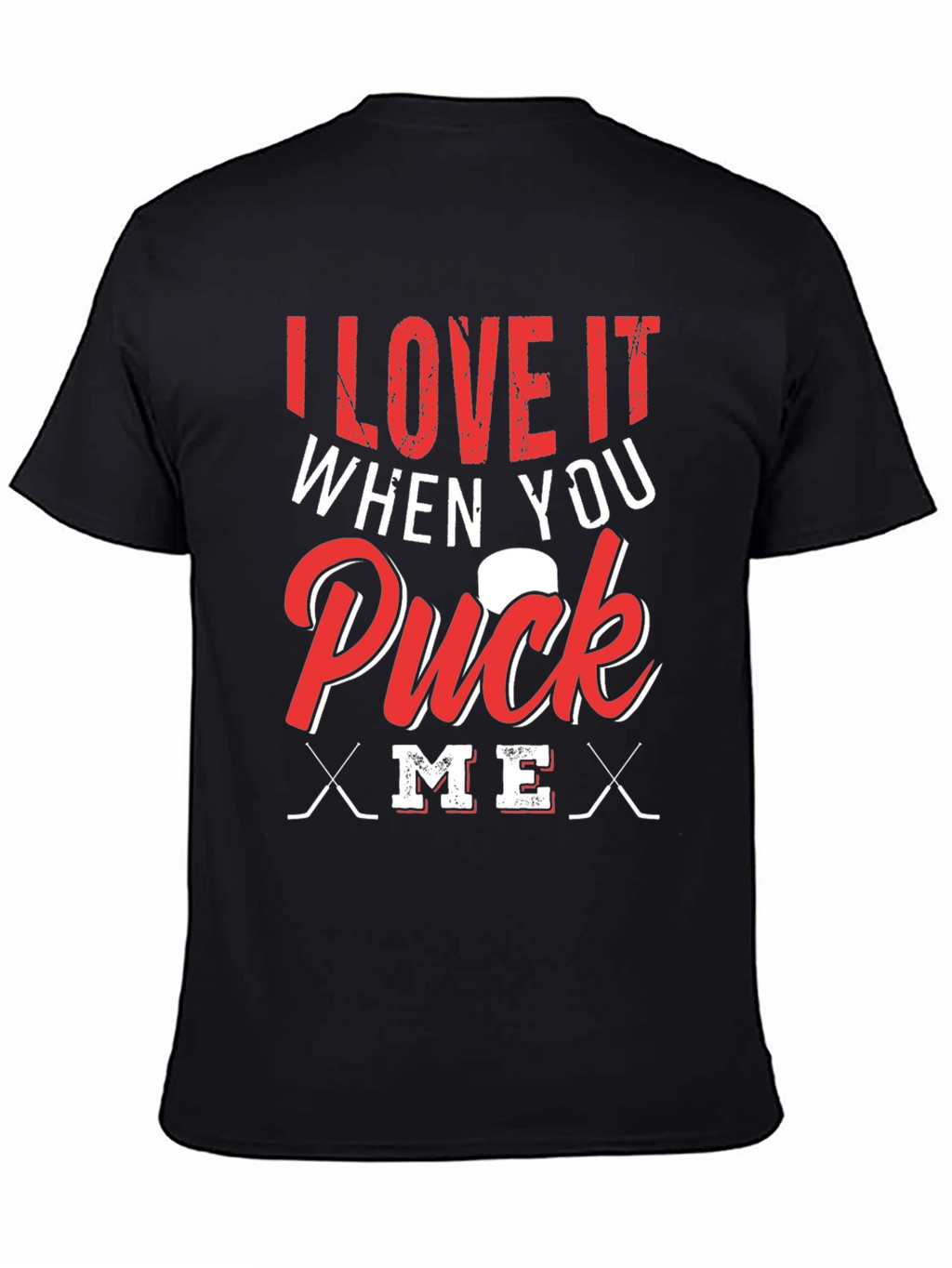 I Love It When You Puck Me T-Shirt