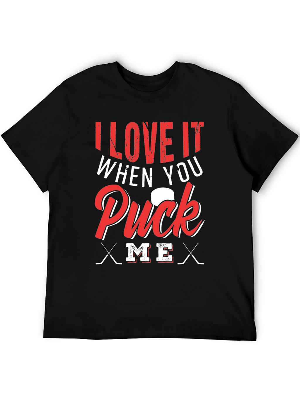 I Love It When You Puck Me T-Shirt