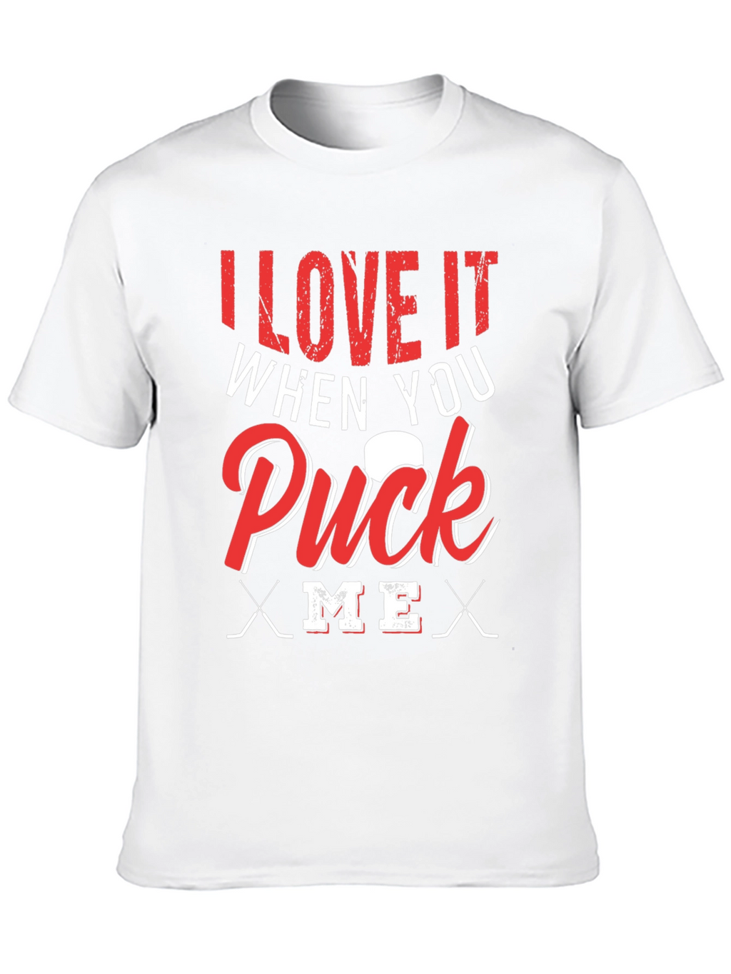 I Love It When You Puck Me T-Shirt