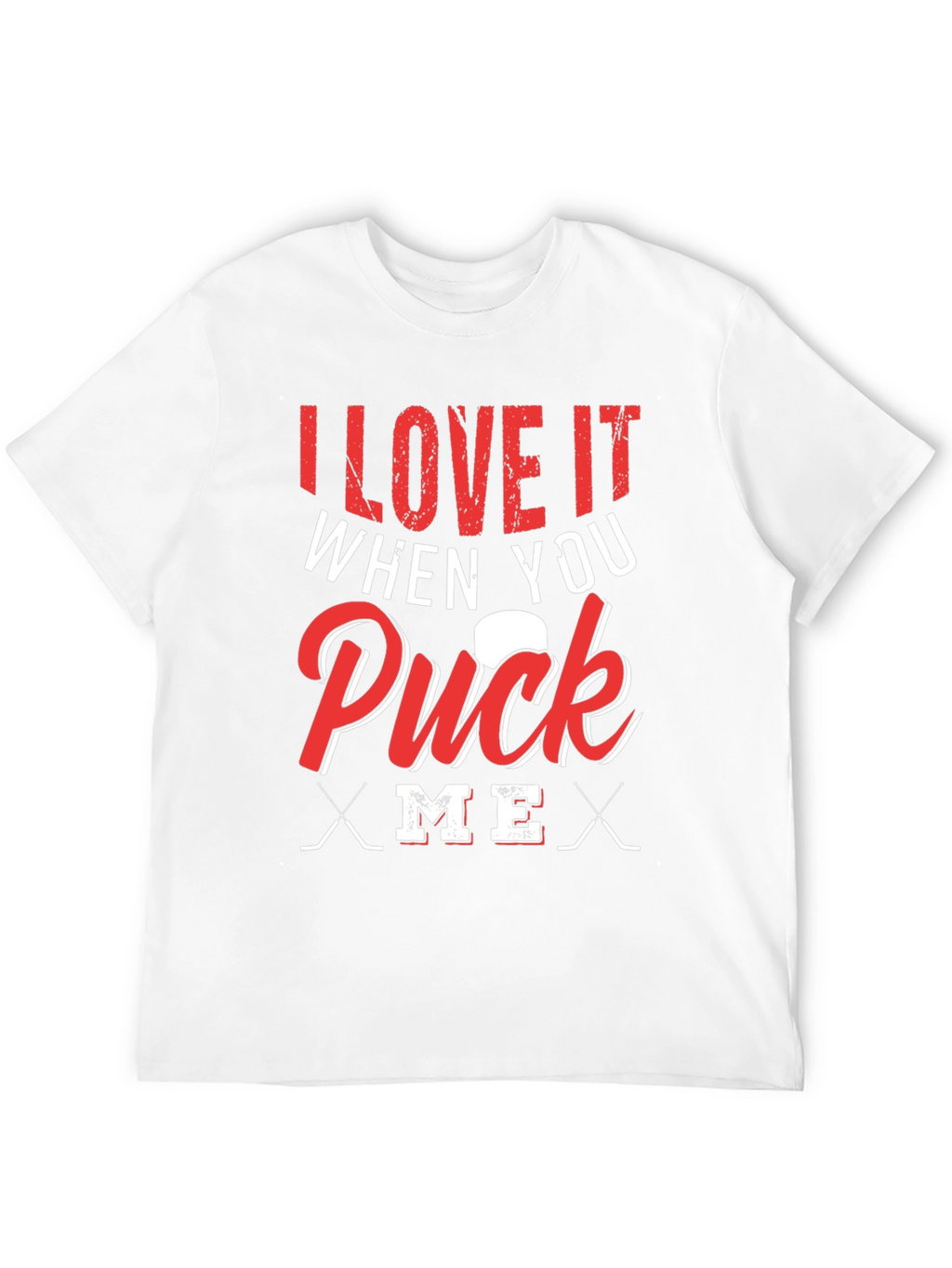 I Love It When You Puck Me T-Shirt