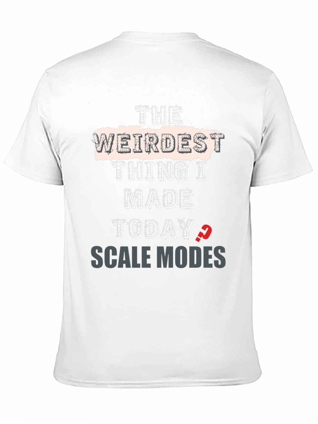 Weirdest Thing I Made Today Scale Modes Graphic Tee