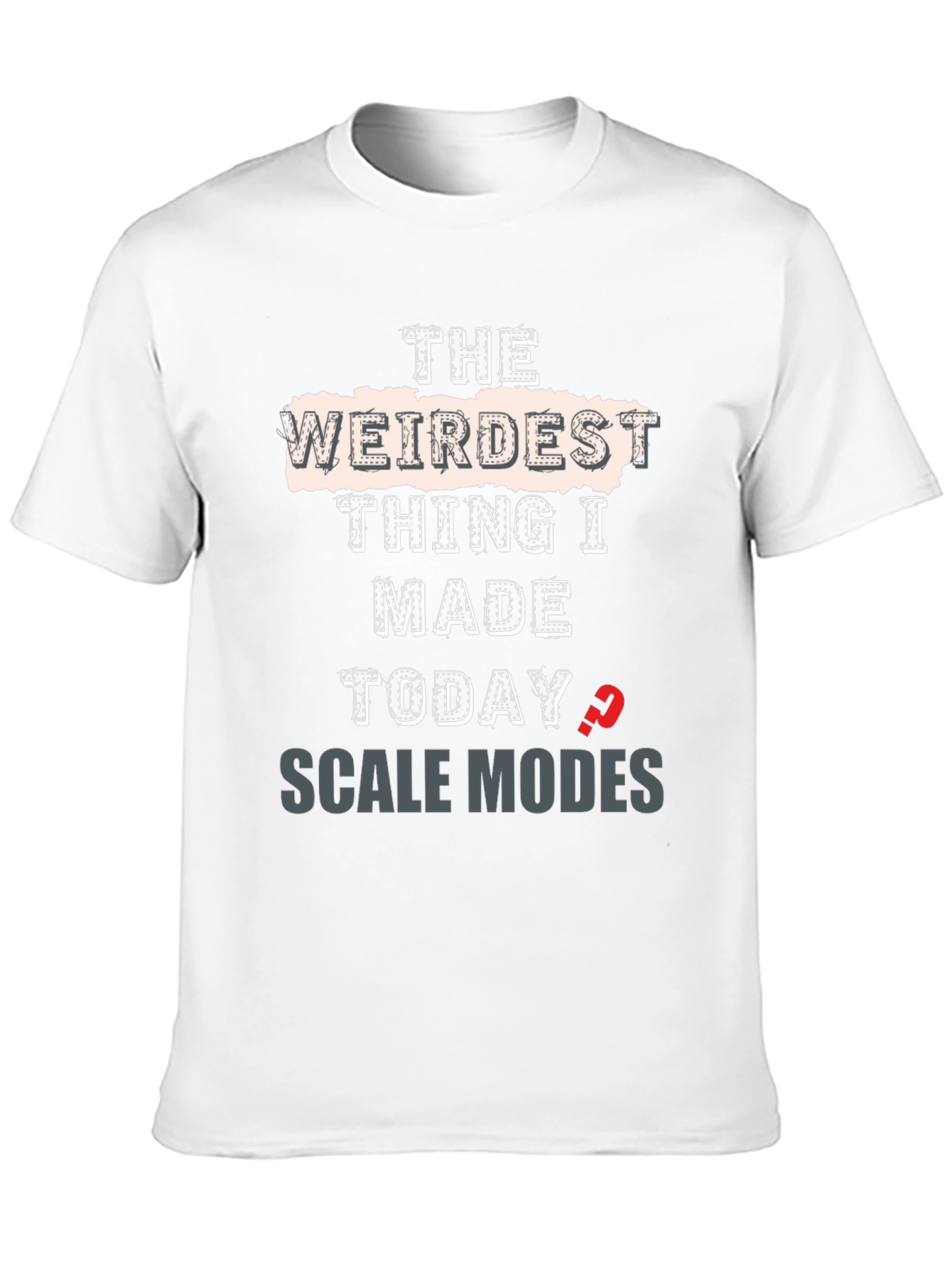 Weirdest Thing I Made Today Scale Modes Graphic Tee
