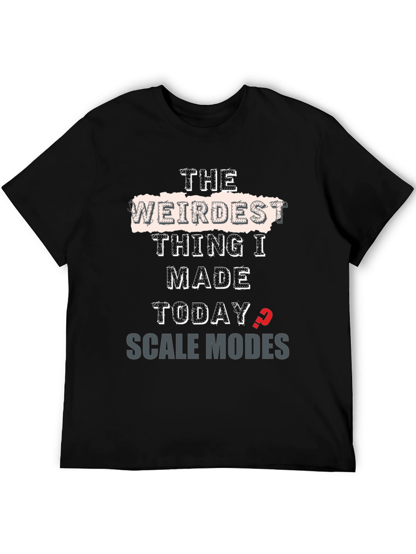 Weirdest Thing I Made Today Scale Modes Graphic Tee