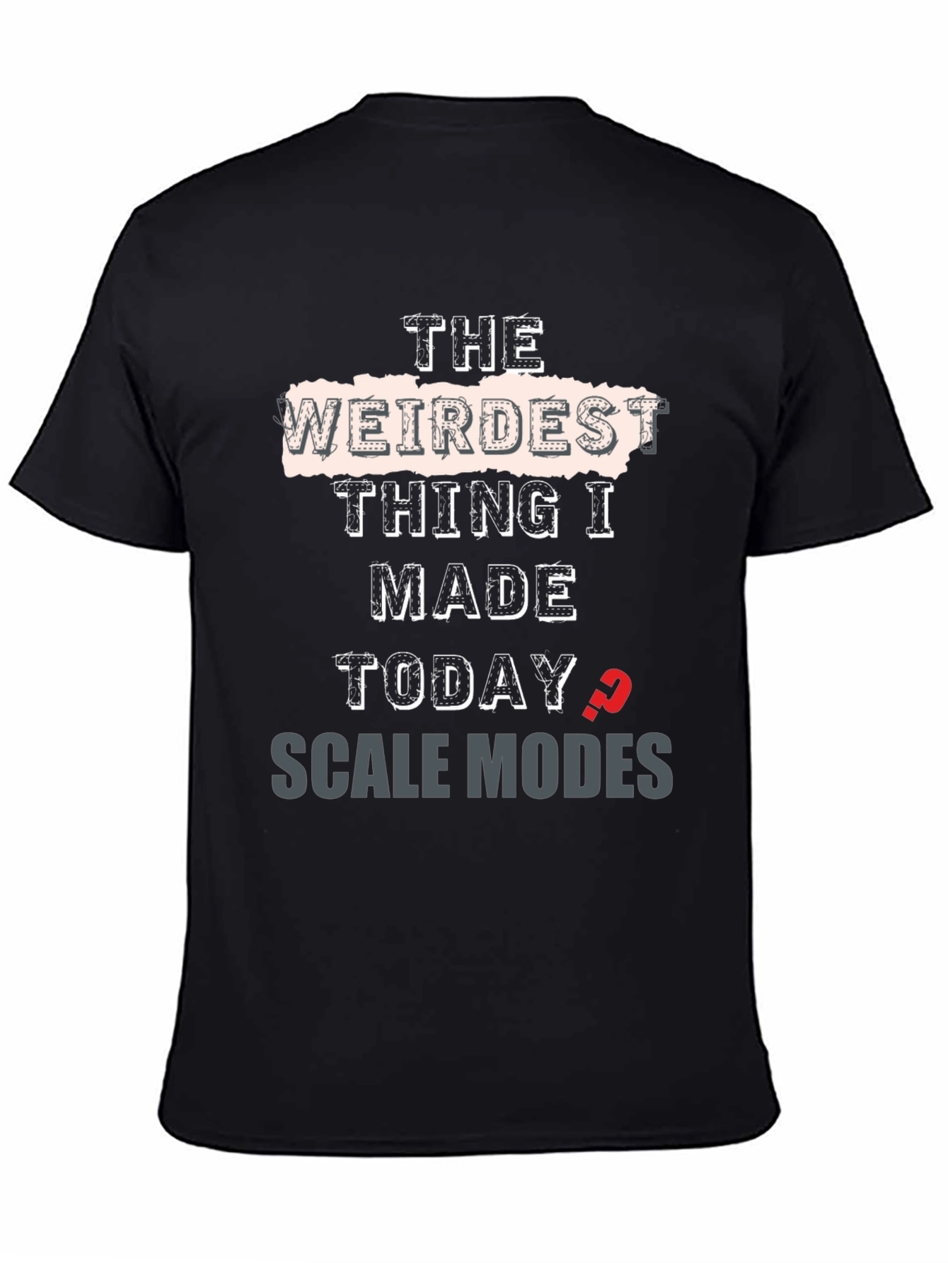 Weirdest Thing I Made Today Scale Modes Graphic Tee