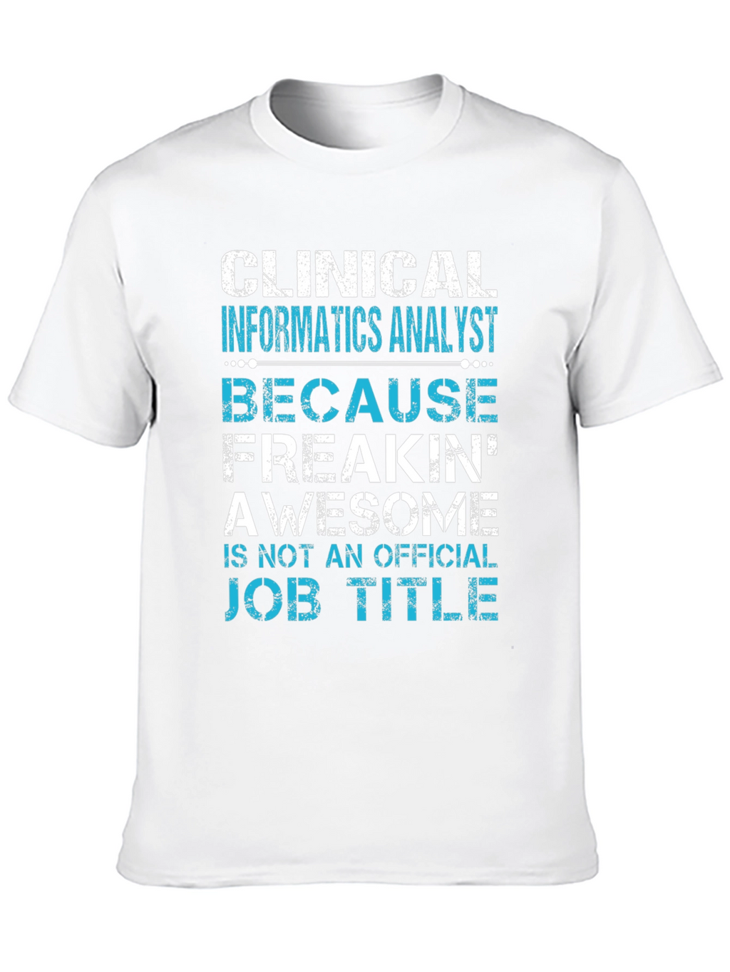 Clinical Informatics Analyst T-Shirt