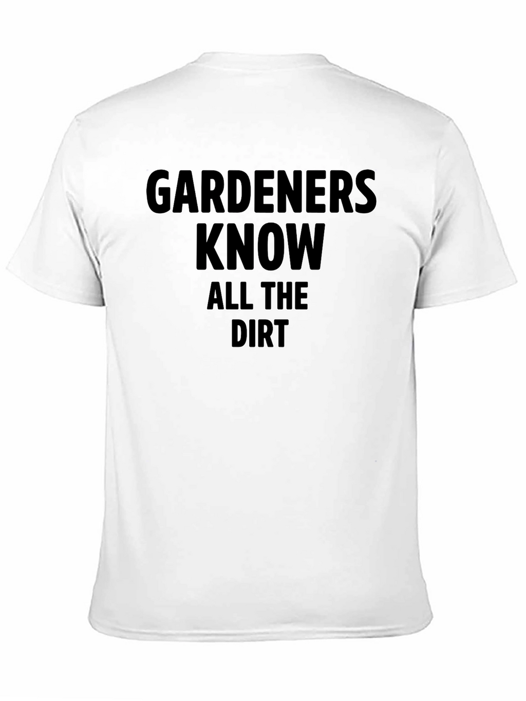 Gardeners Know All the Dirt Black T-Shirt