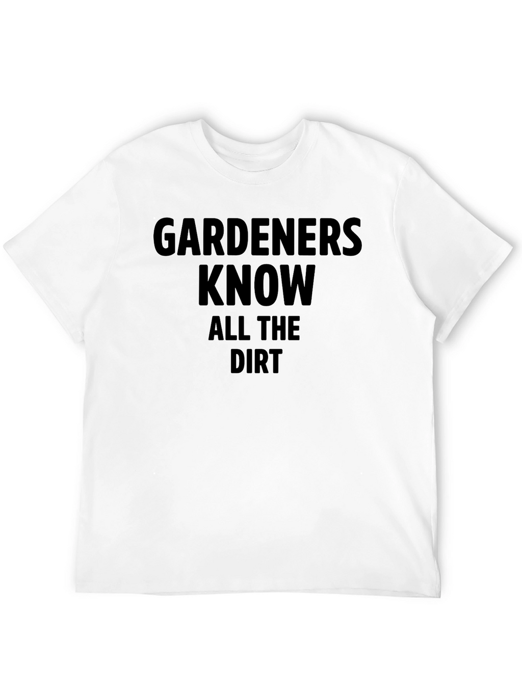 Gardeners Know All the Dirt Black T-Shirt