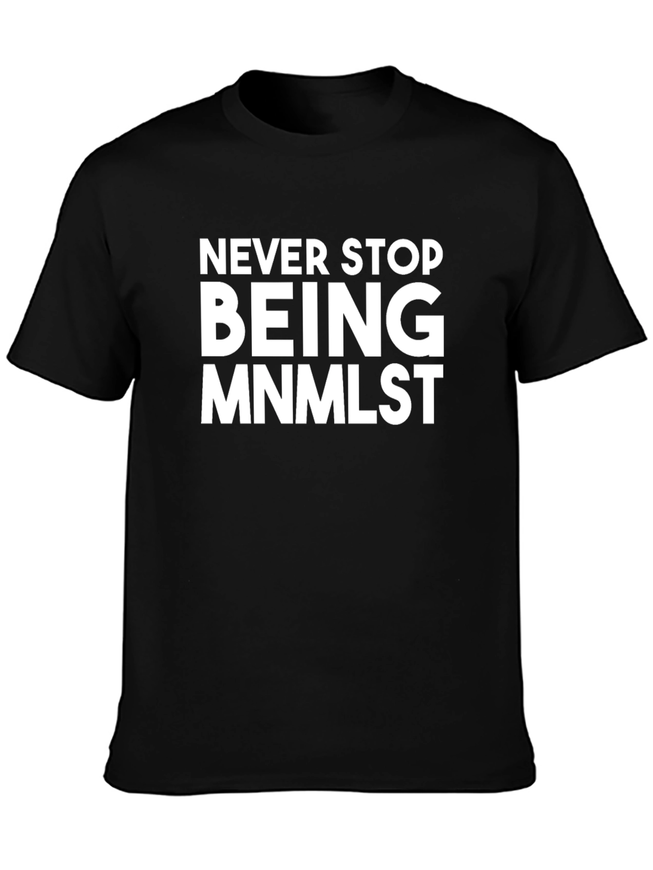 Minimalist Statement T-Shirt - Never Stop Being MNMLST