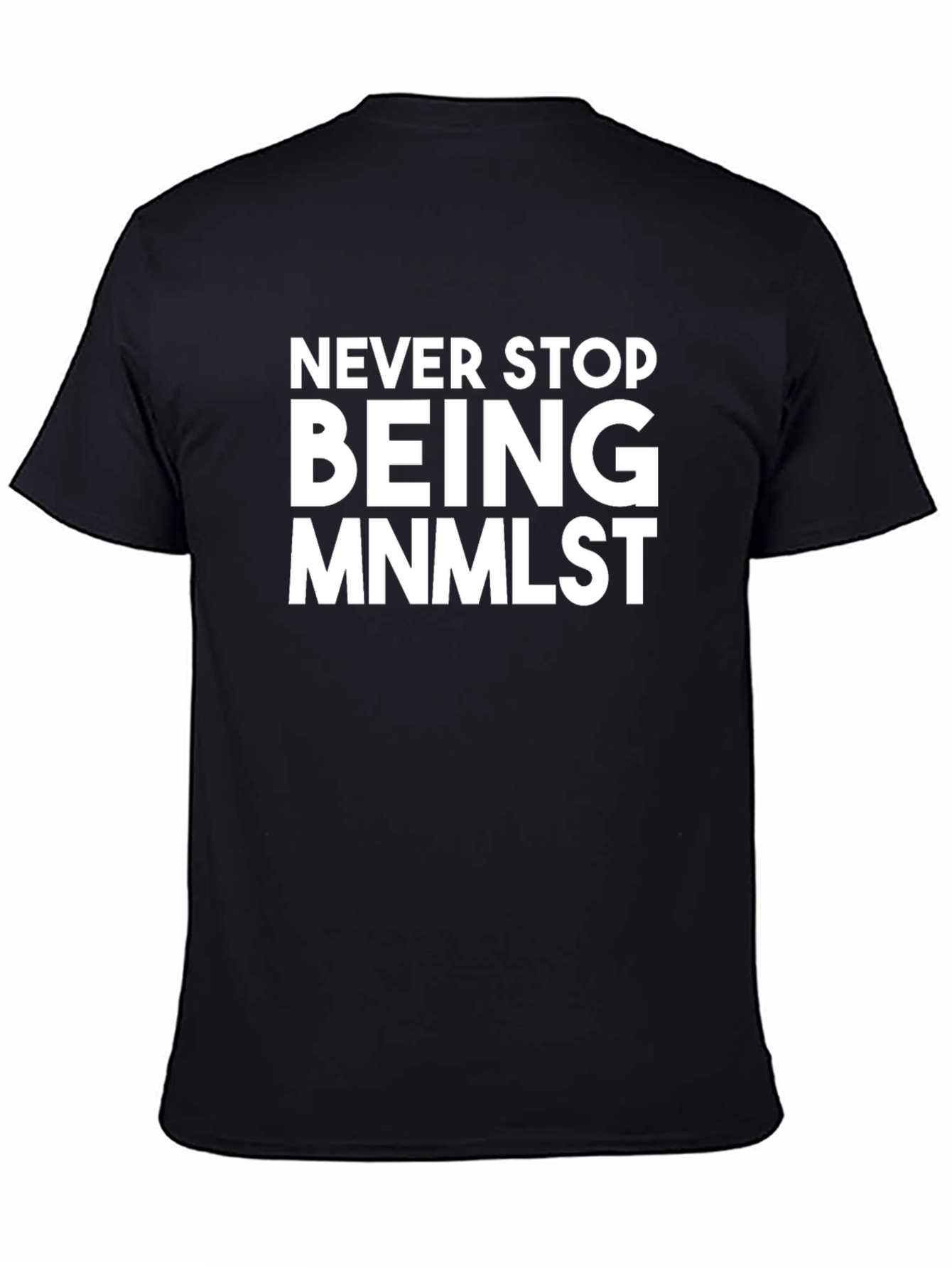 Minimalist Statement T-Shirt - Never Stop Being MNMLST
