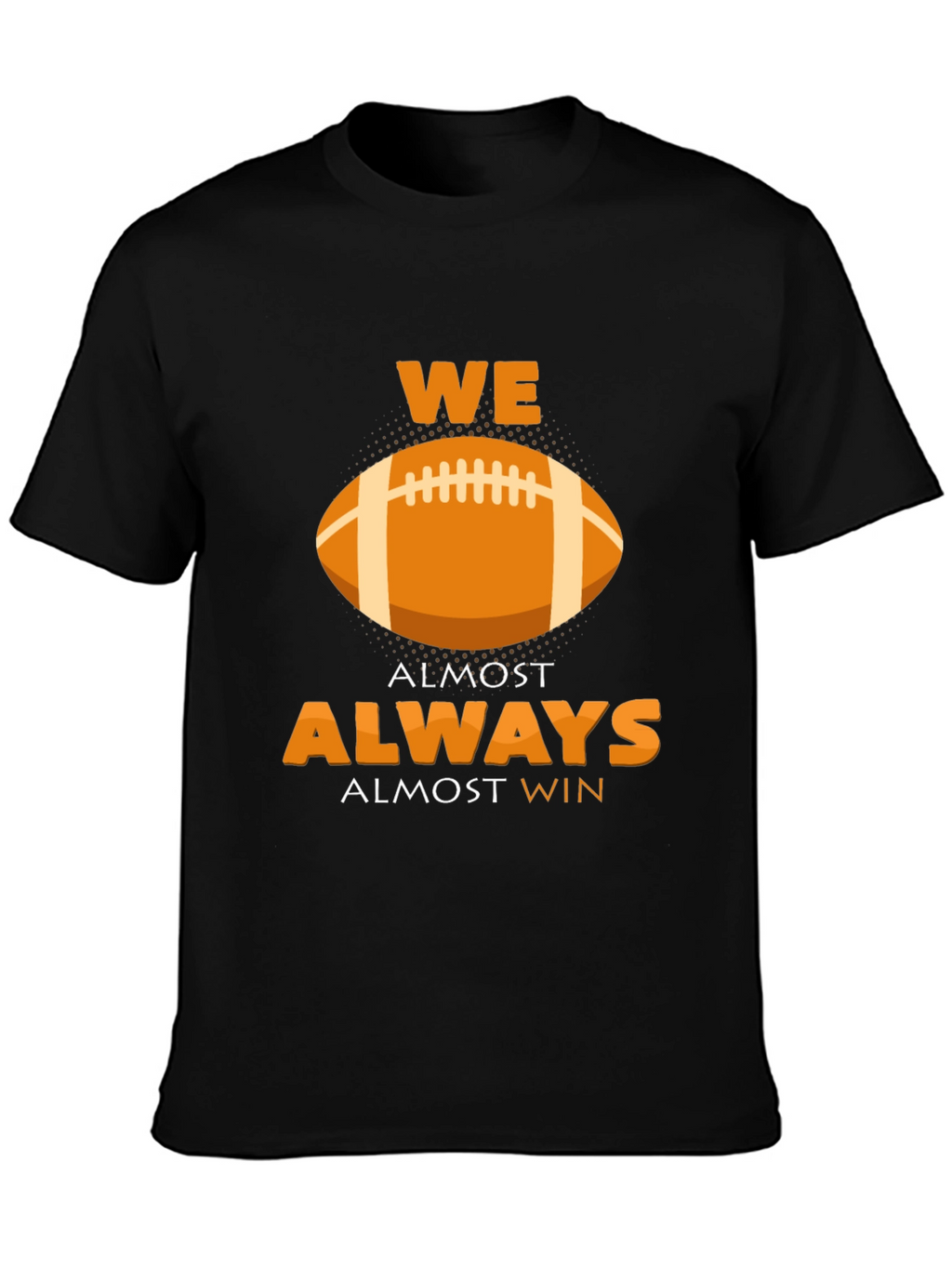 We Almost Always Almost Win Football Graphic T-Shirt