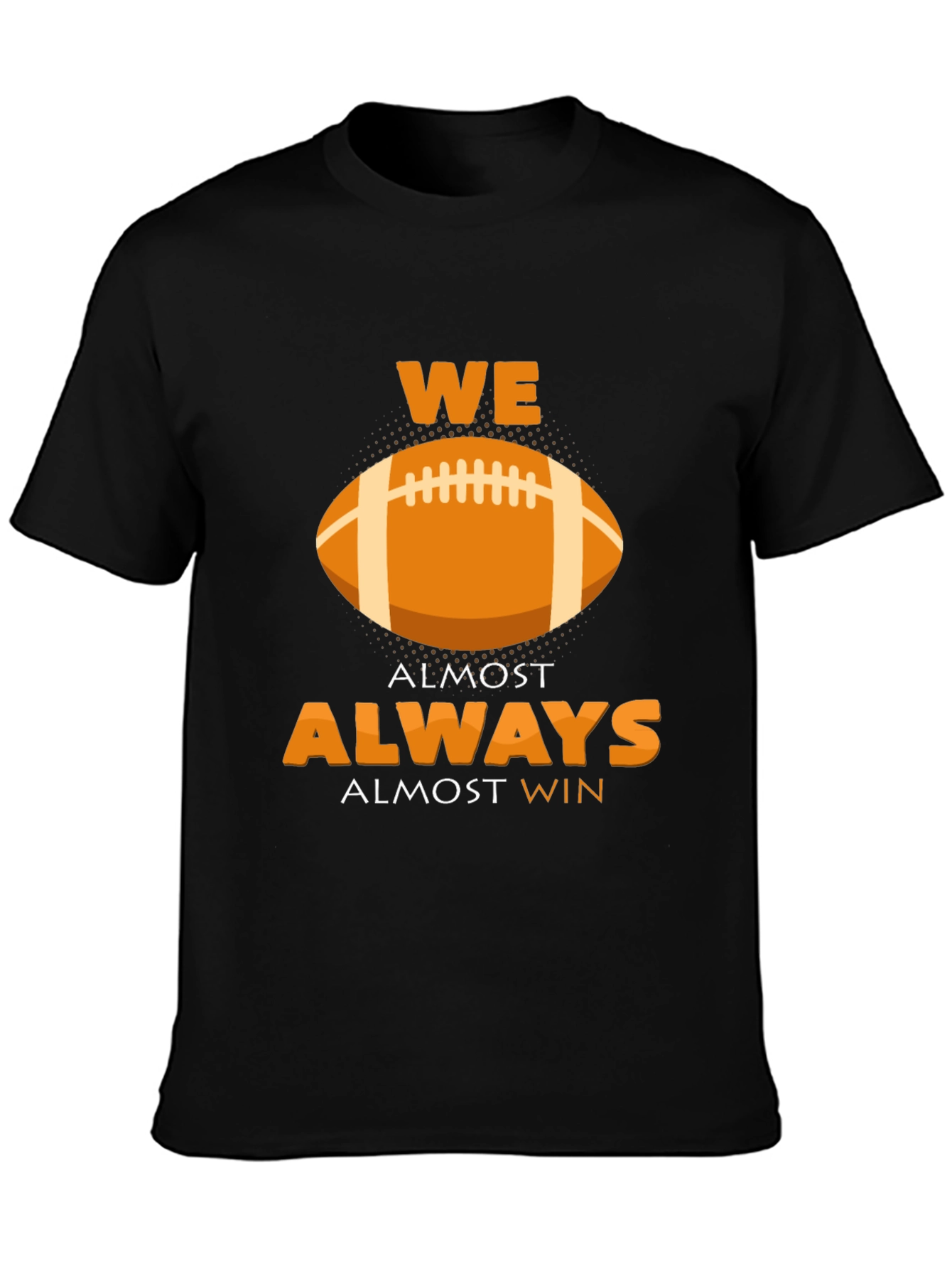 We Almost Always Almost Win Football Graphic T-Shirt