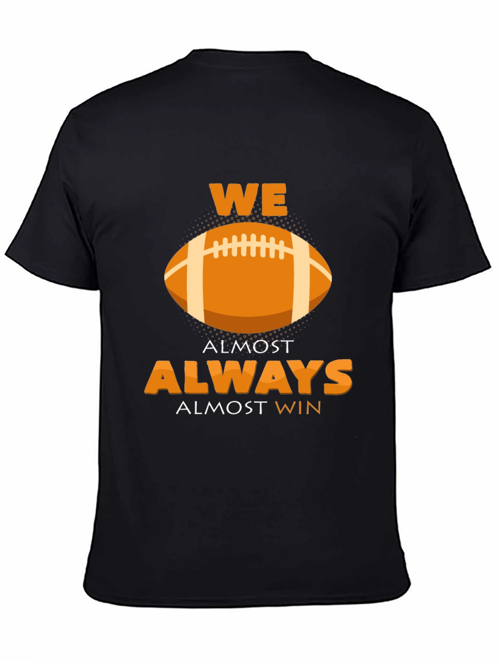 We Almost Always Almost Win Football Graphic T-Shirt