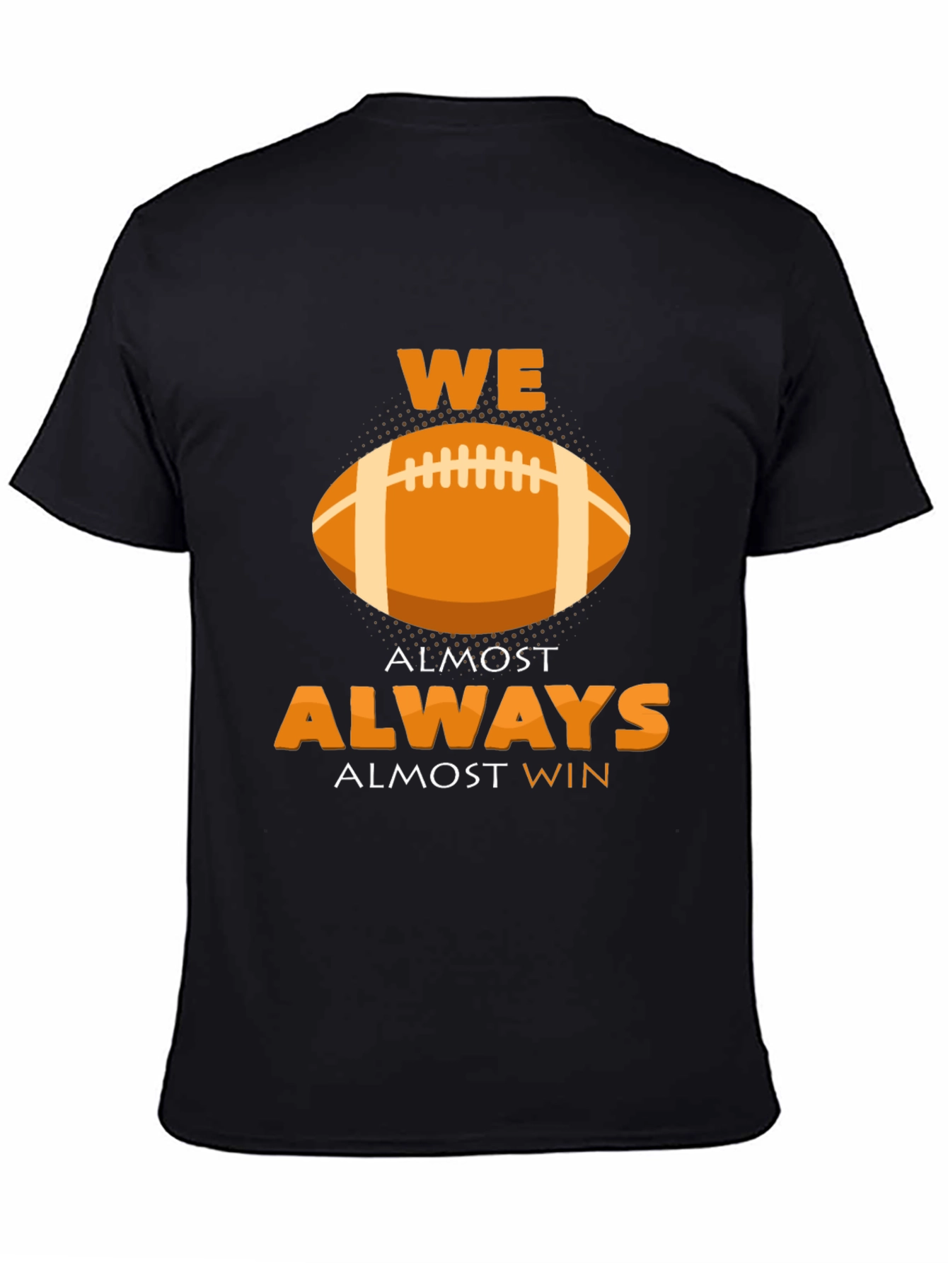 We Almost Always Almost Win Football Graphic T-Shirt