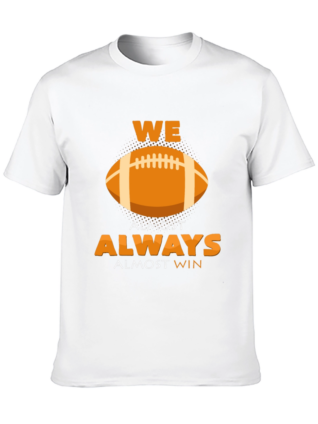 We Almost Always Almost Win Football Graphic T-Shirt