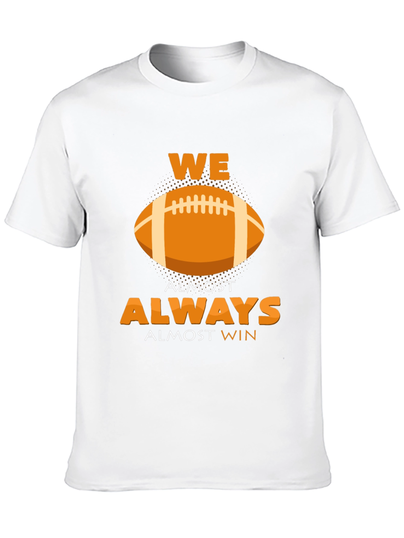 We Almost Always Almost Win Football Graphic T-Shirt