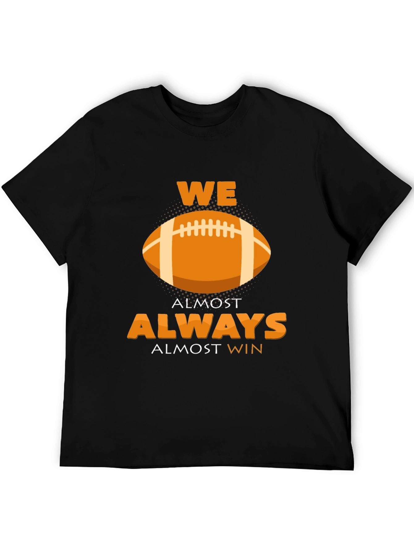 We Almost Always Almost Win Football Graphic T-Shirt